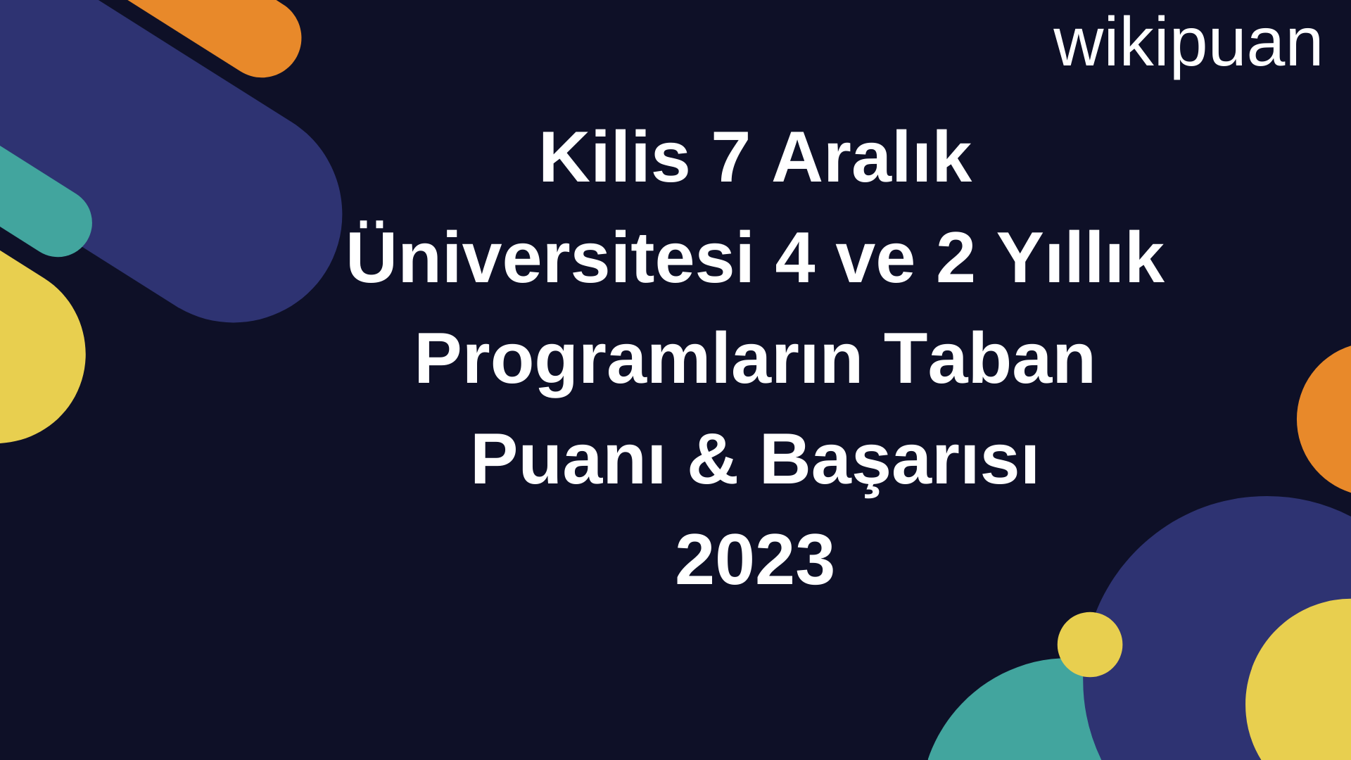 Kilis 7 Aralık Üniversitesi 4 ve 2 Yıllık Programların Taban Puanı & Taban Başarı Sırası 2023