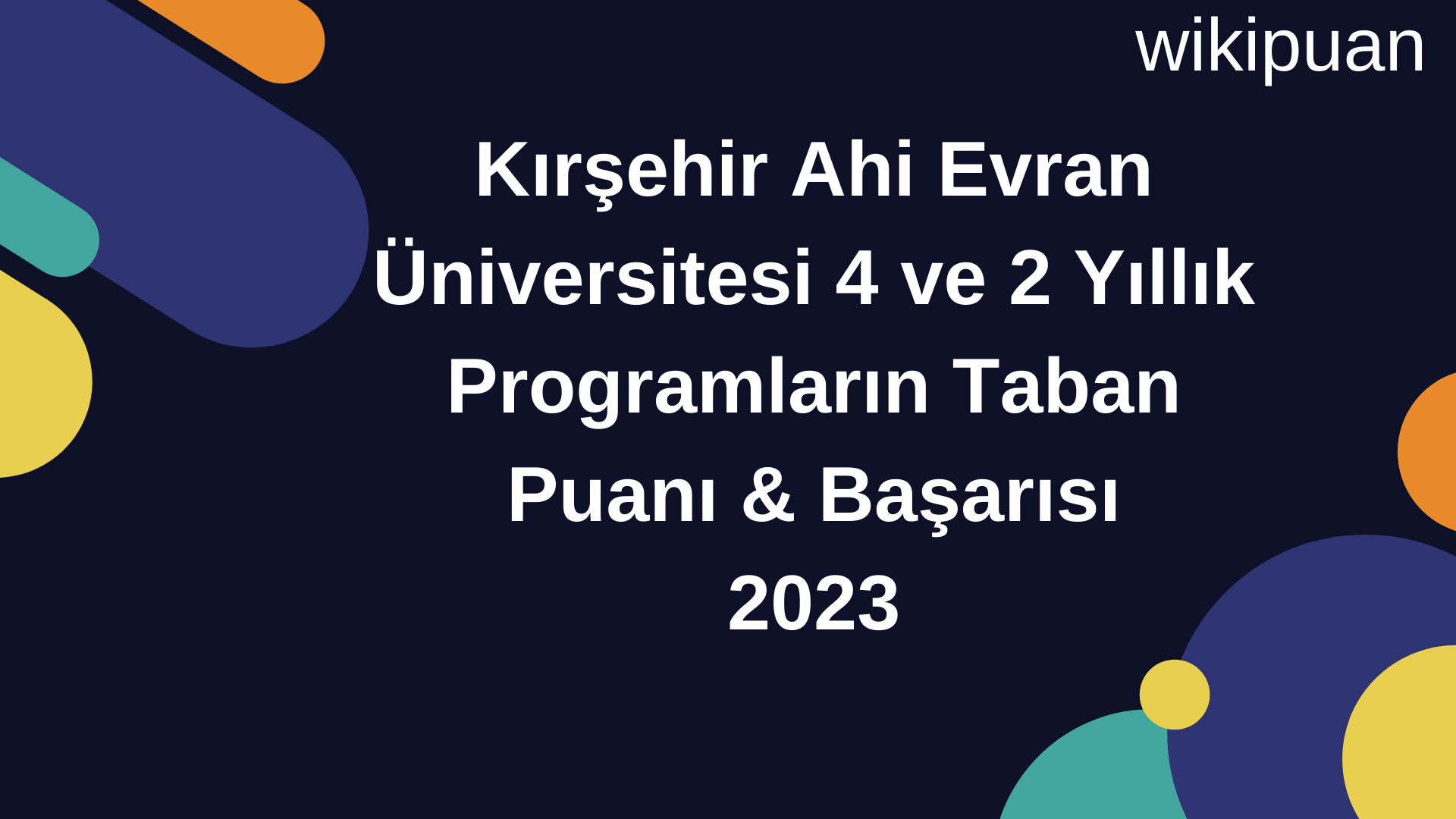 Kırşehir Ahi Evran Üniversitesi 4 ve 2 Yıllık Programların Taban Puanı & Taban Başarı Sırası 2023