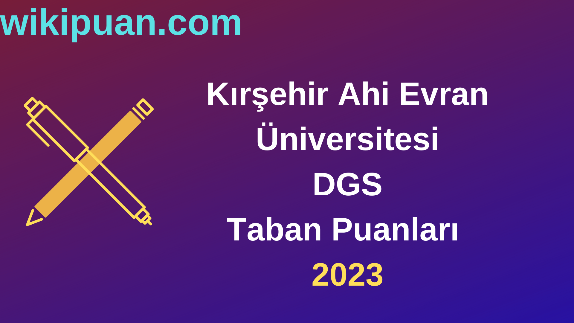 Kırşehir Ahi Evran Üniversitesi DGS 2023 Taban Puanları-Kontenjanları