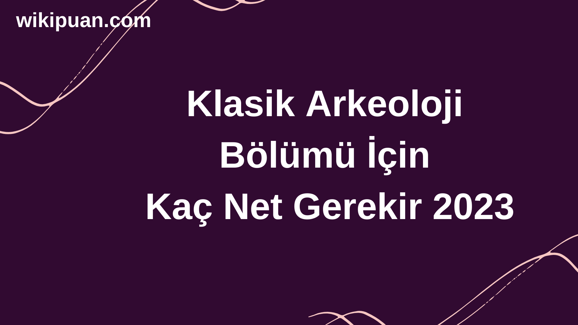 Klasik Arkeoloji Bölümü İçin Kaç Net Gerekir 2023