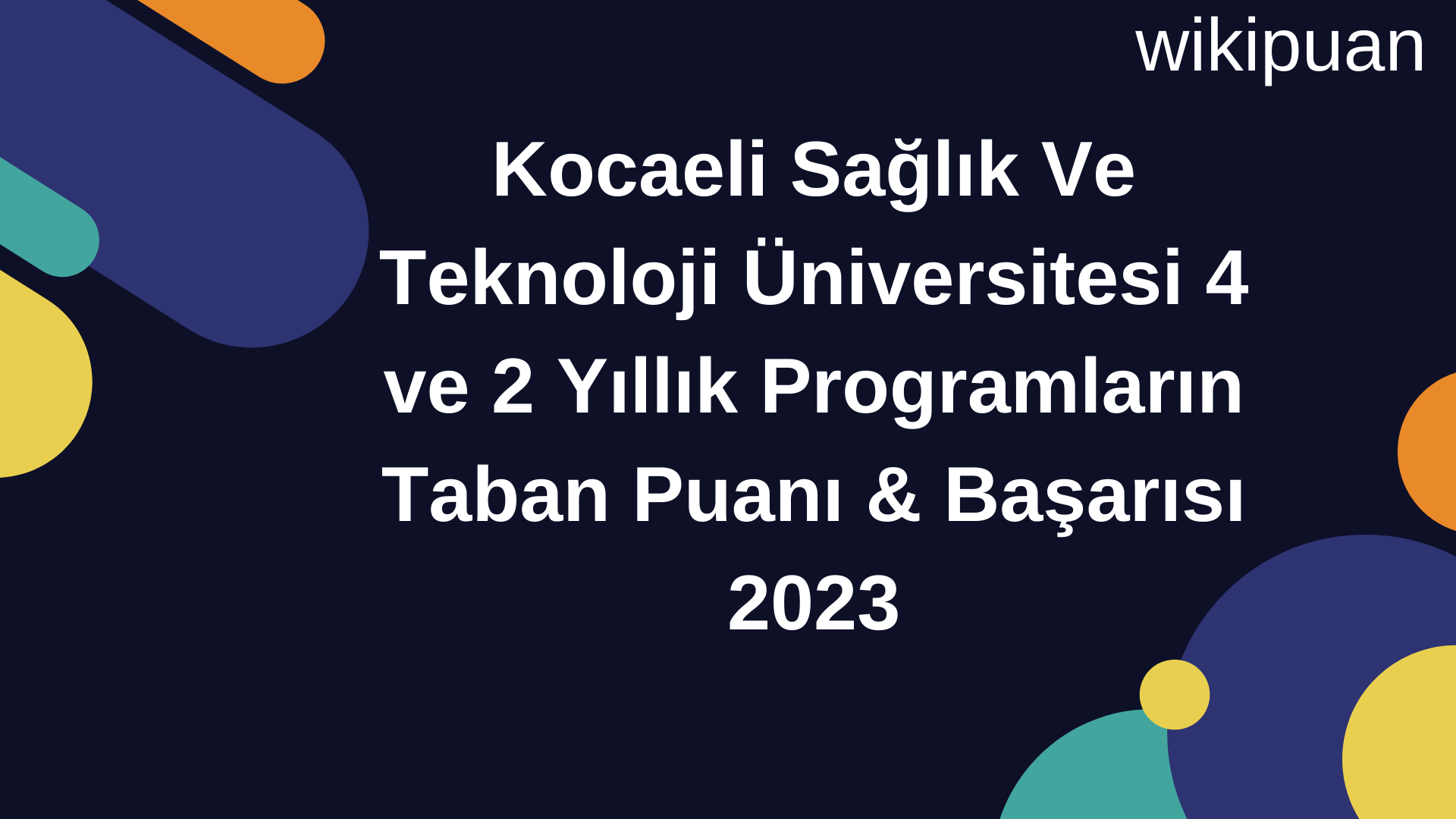 Kocaeli Sağlık Ve Teknoloji Üniversitesi 4 ve 2 Yıllık Programların Taban Puanı & Taban Başarı Sırası 2023