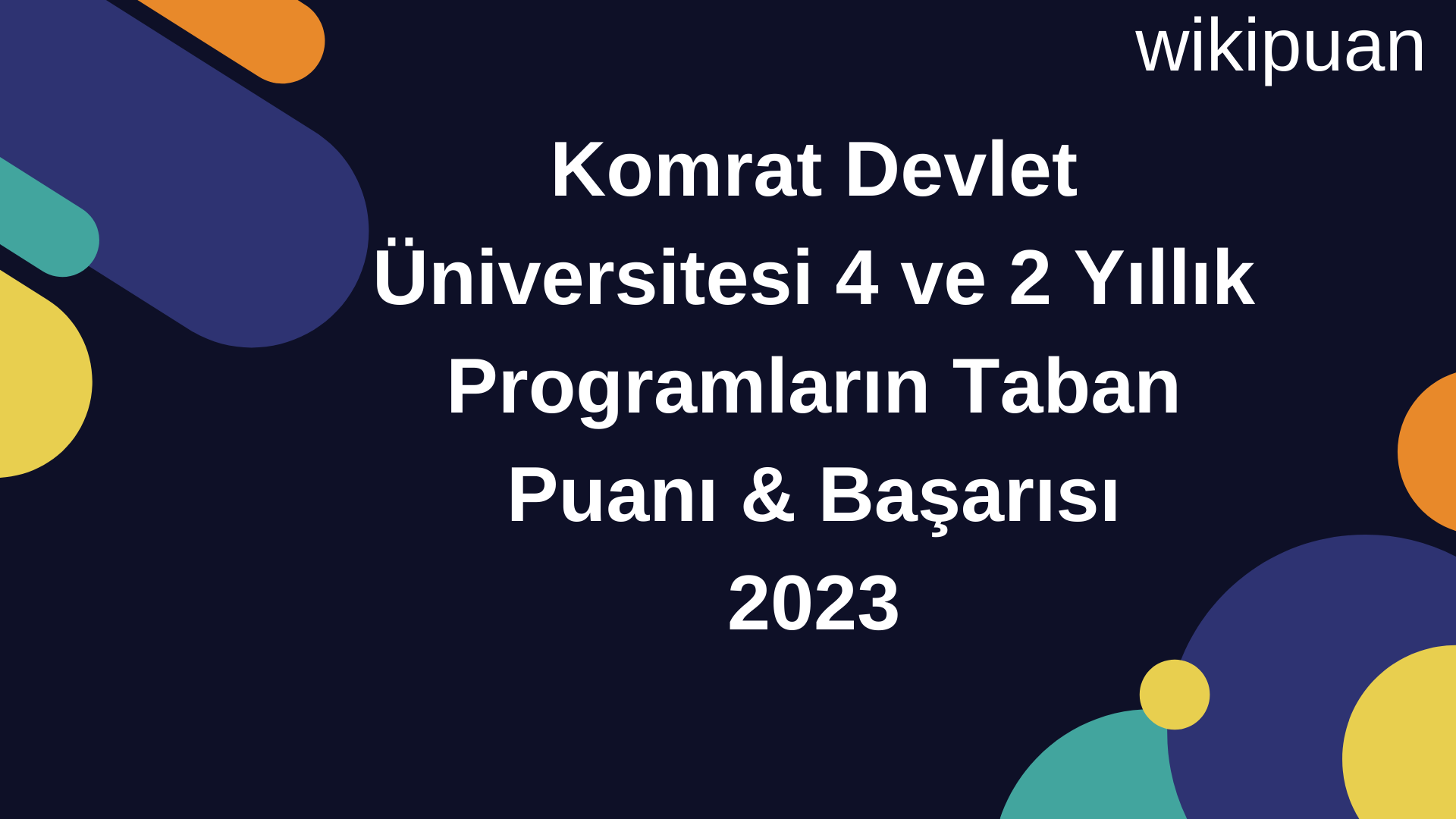Komrat Devlet Üniversitesi 4 ve 2 Yıllık Programların Taban Puanı & Taban Başarı Sırası 2023