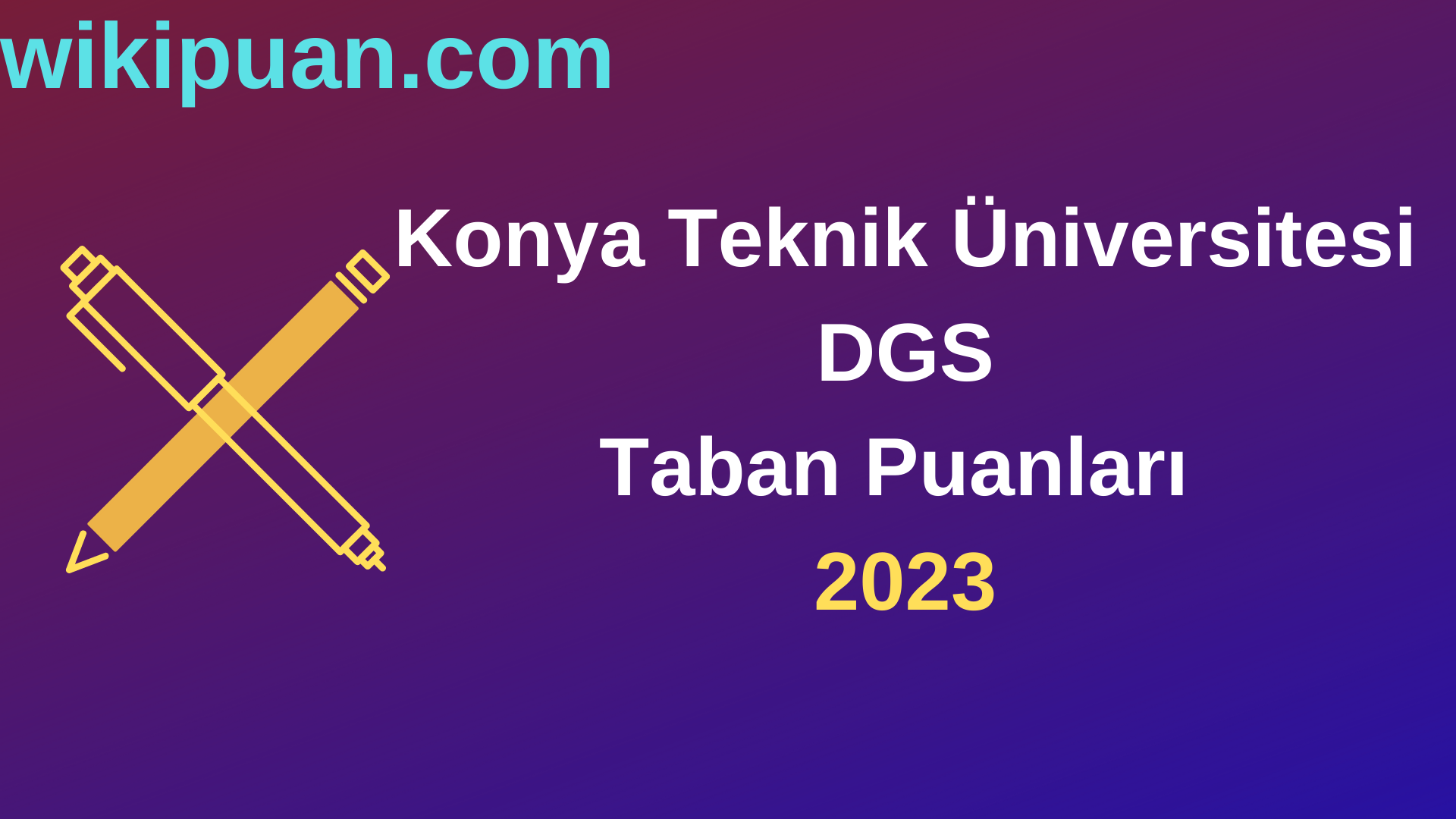 Konya Teknik Üniversitesi DGS 2023 Taban Puanları-Kontenjanları