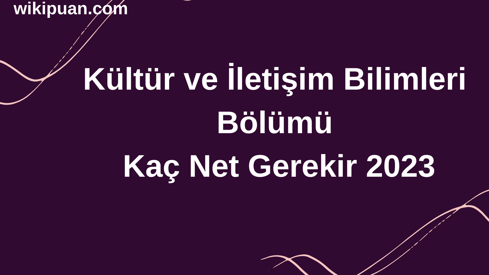Kültür ve İletişim Bilimleri Bölümü İçin Kaç Net Gerekir 2023