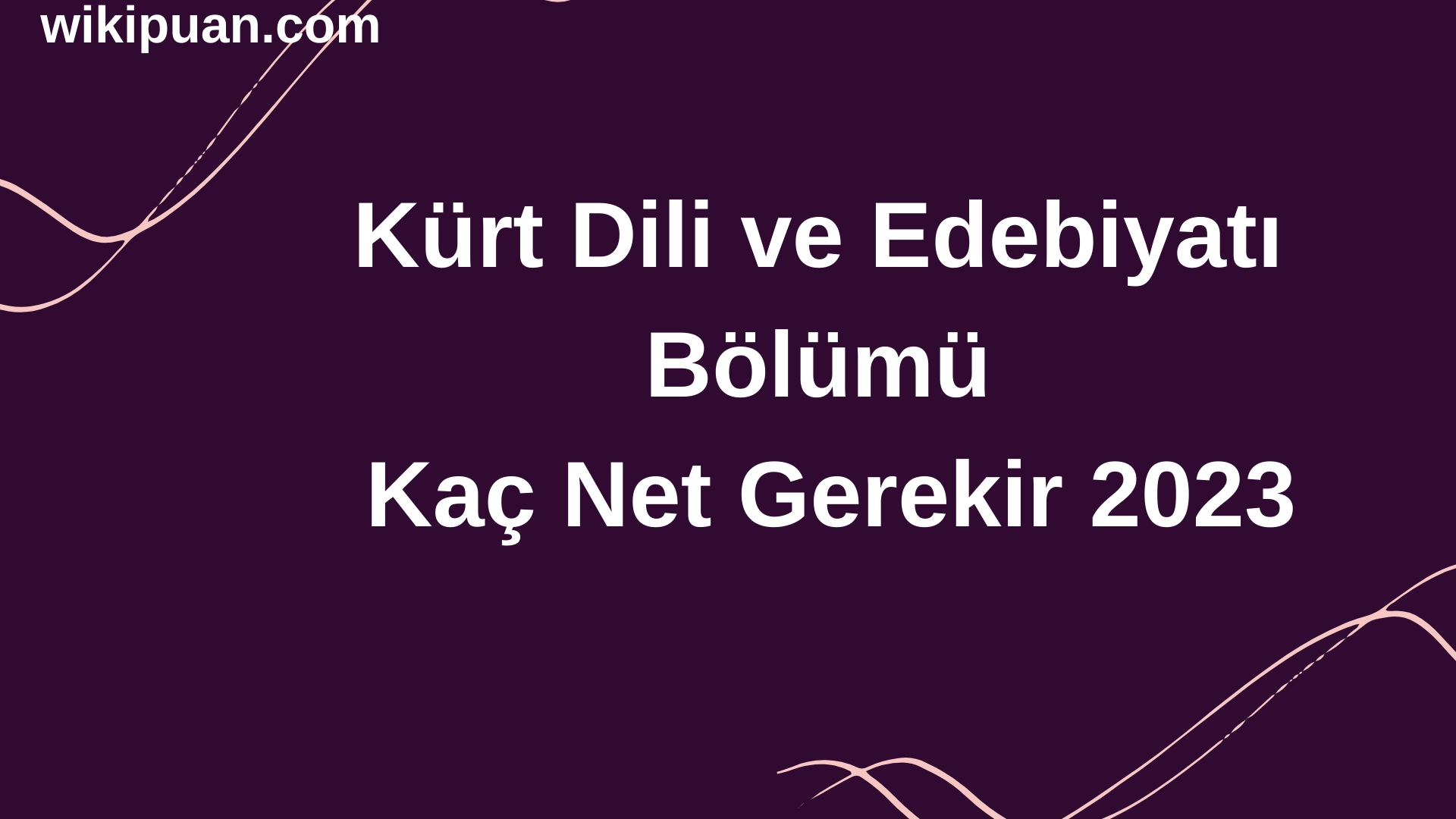 Kürt Dili ve Edebiyatı Bölümü İçin Kaç Net Gerekir 2023