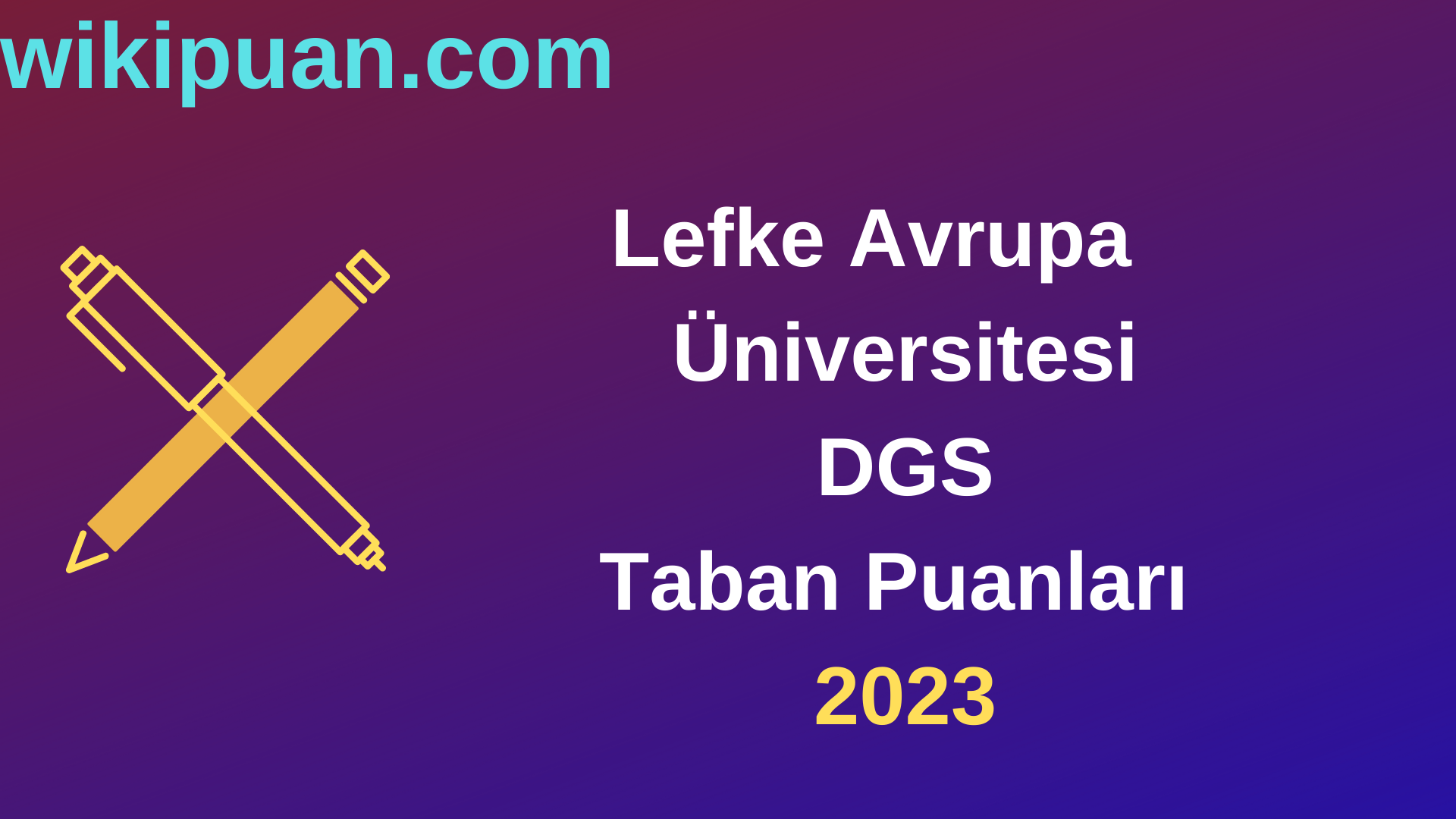 Lefke Avrupa Üniversitesi DGS 2023 Taban Puanları-Kontenjanları
