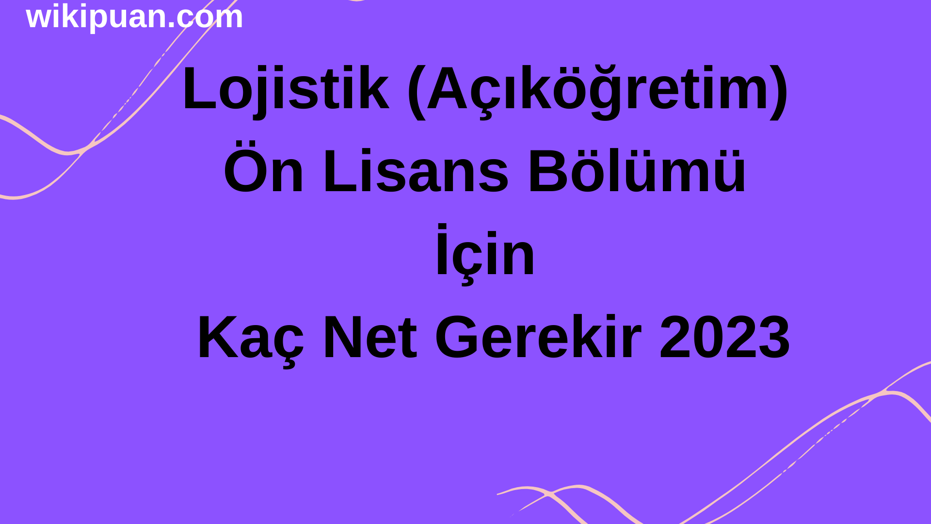 Lojistik (Açıköğretim) Ön Lisans Bölümü İçin Kaç Net Gerekir 2023
