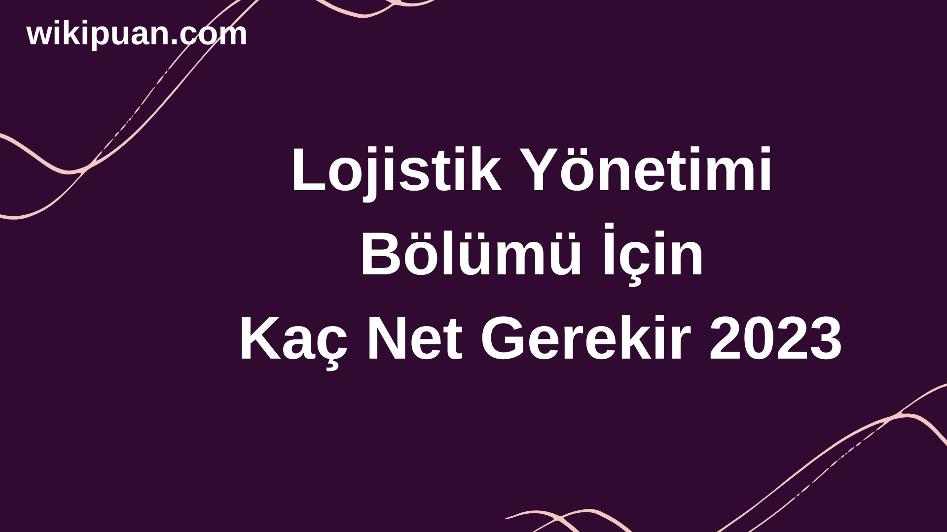 Lojistik Yönetimi Bölümü İçin Kaç Net Gerekir 2023