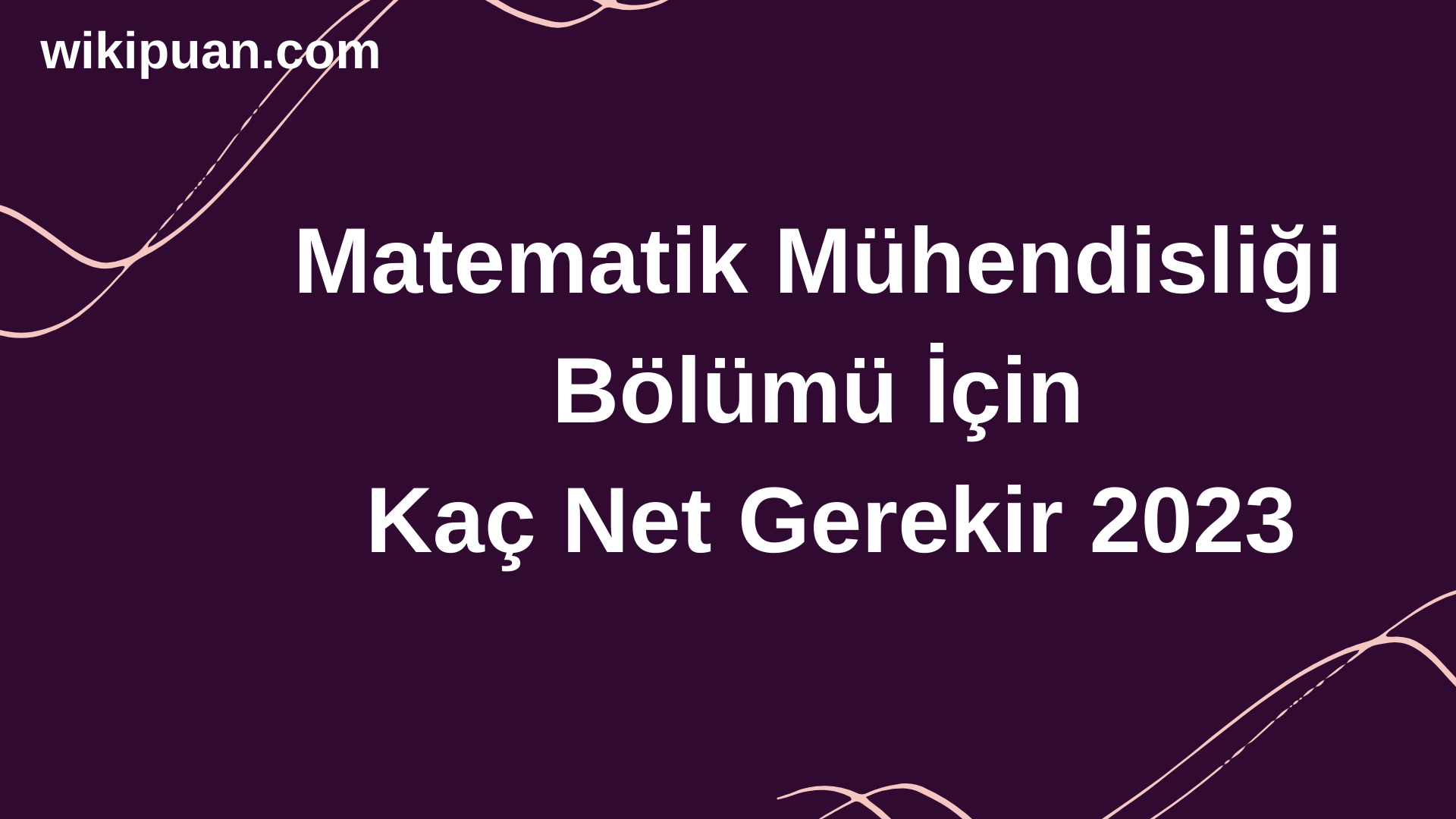Matematik Mühendisliği Bölümü İçin Kaç Net Gerekir 2023