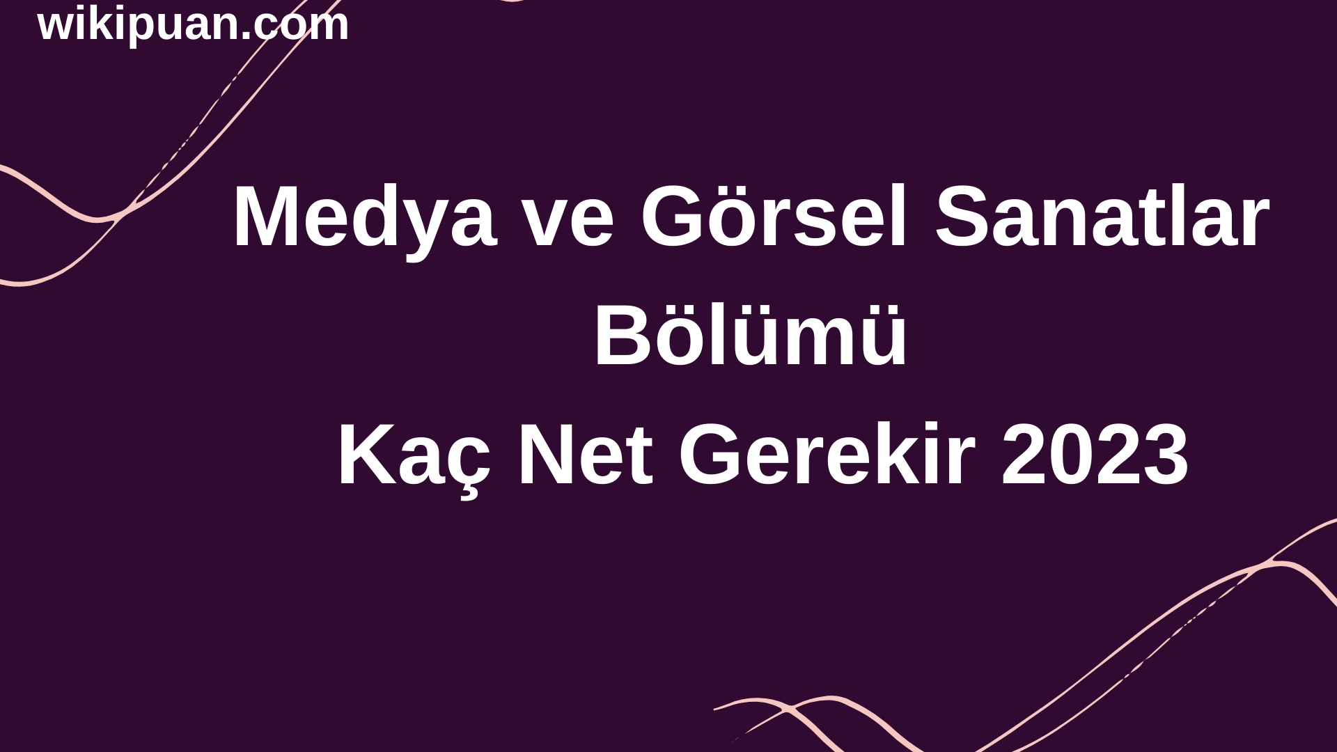 Medya ve Görsel Sanatlar Bölümü İçin Kaç Net Gerekir 2023