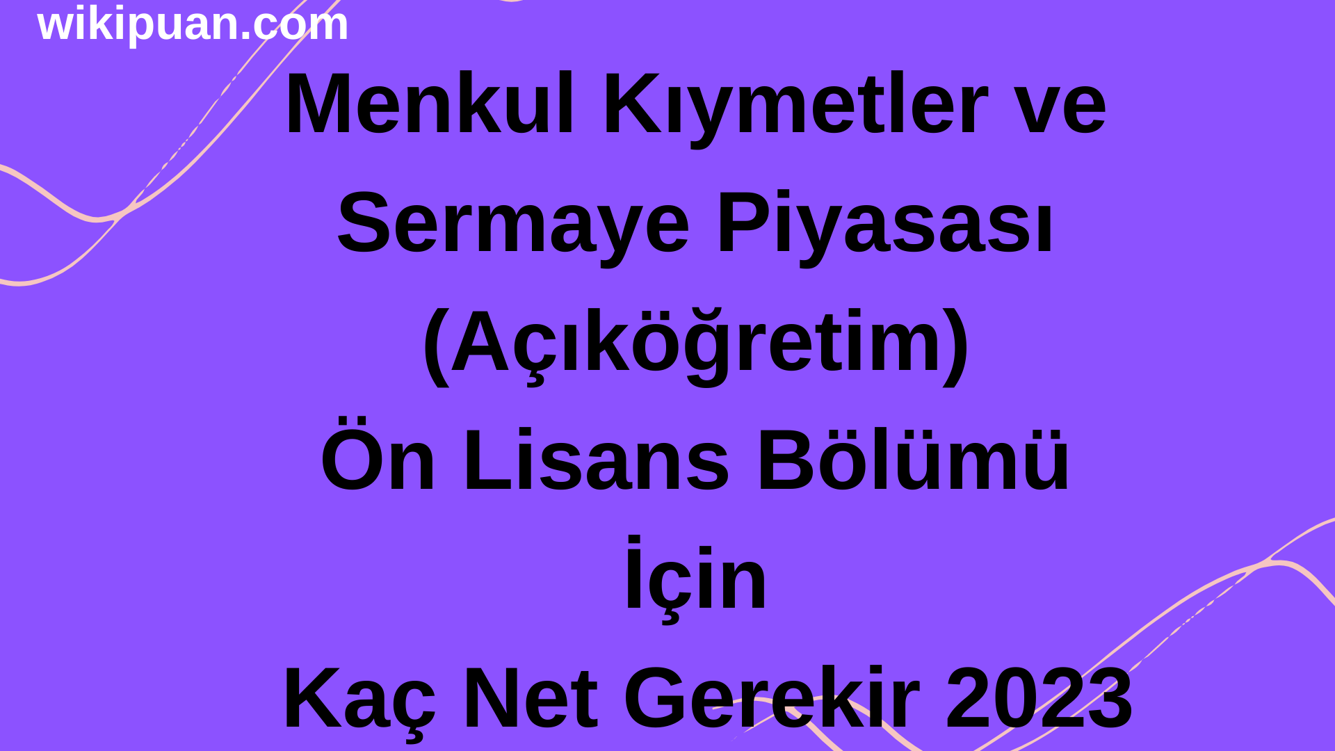 Menkul Kıymetler ve Sermaye Piyasası (Açıköğretim) Ön Lisans Bölümü İçin Kaç Net Gerekir 2023