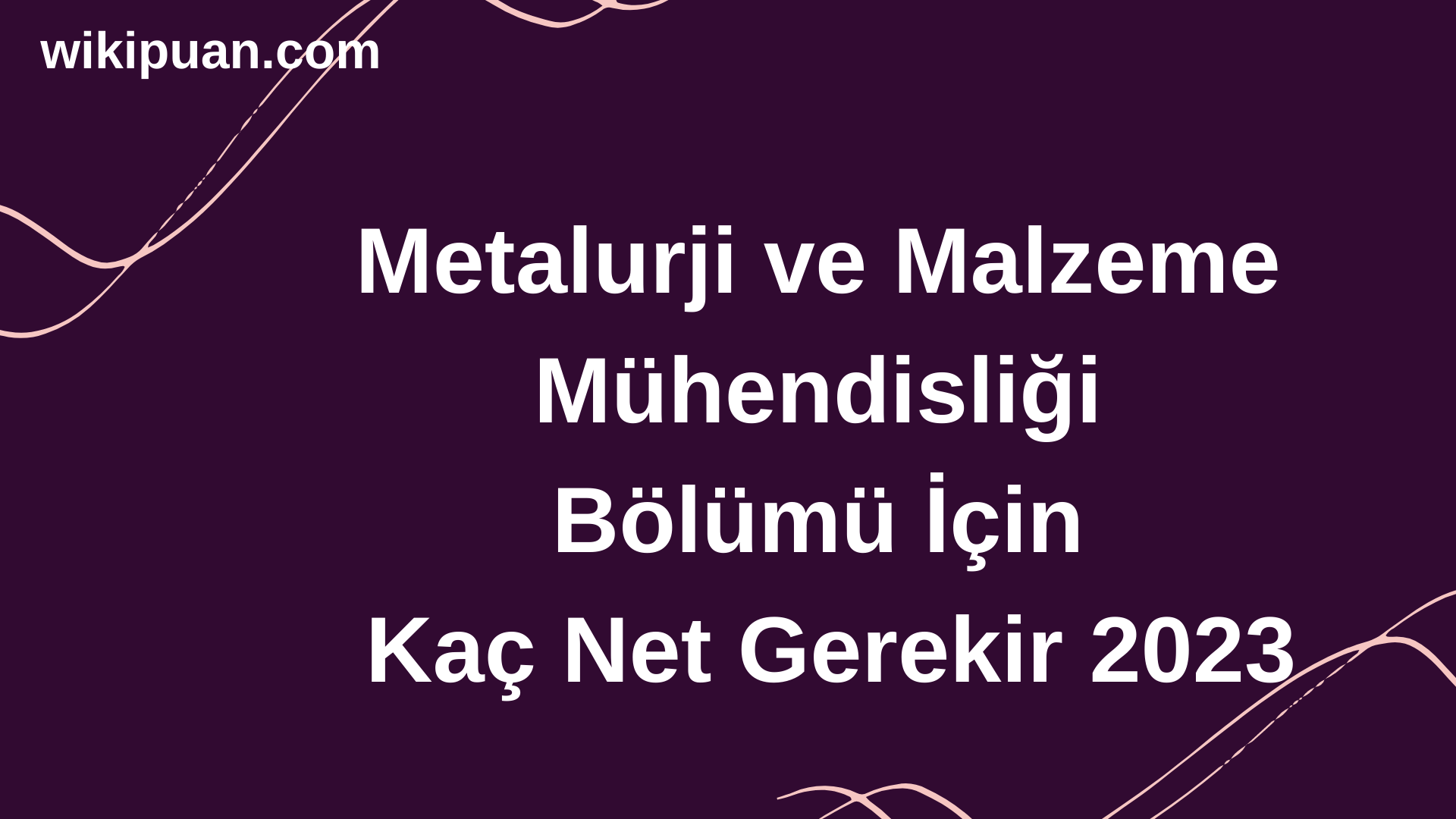 Metalurji ve Malzeme Mühendisliği Bölümü İçin Kaç Net Gerekir 2023