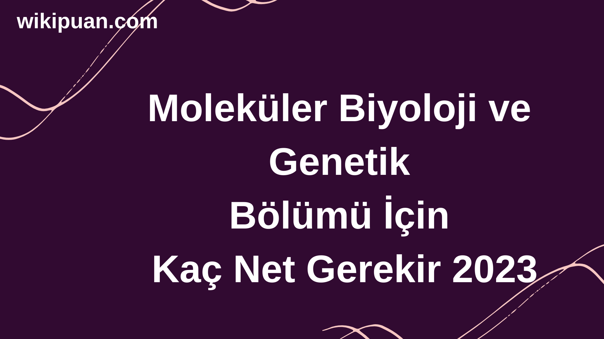 Moleküler Biyoloji ve Genetik Bölümü İçin Kaç Net Gerekir 2023