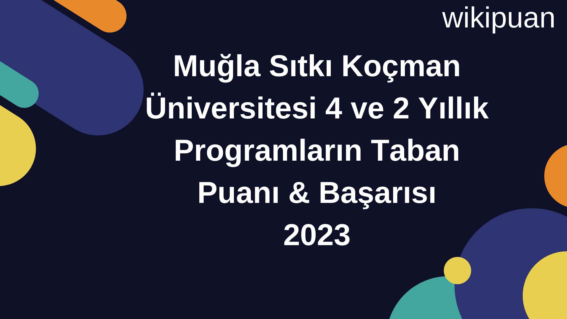 Muğla Sıtkı Koçman Üniversitesi 4 ve 2 Yıllık Programların Taban Puanı & Taban Başarı Sırası 2023