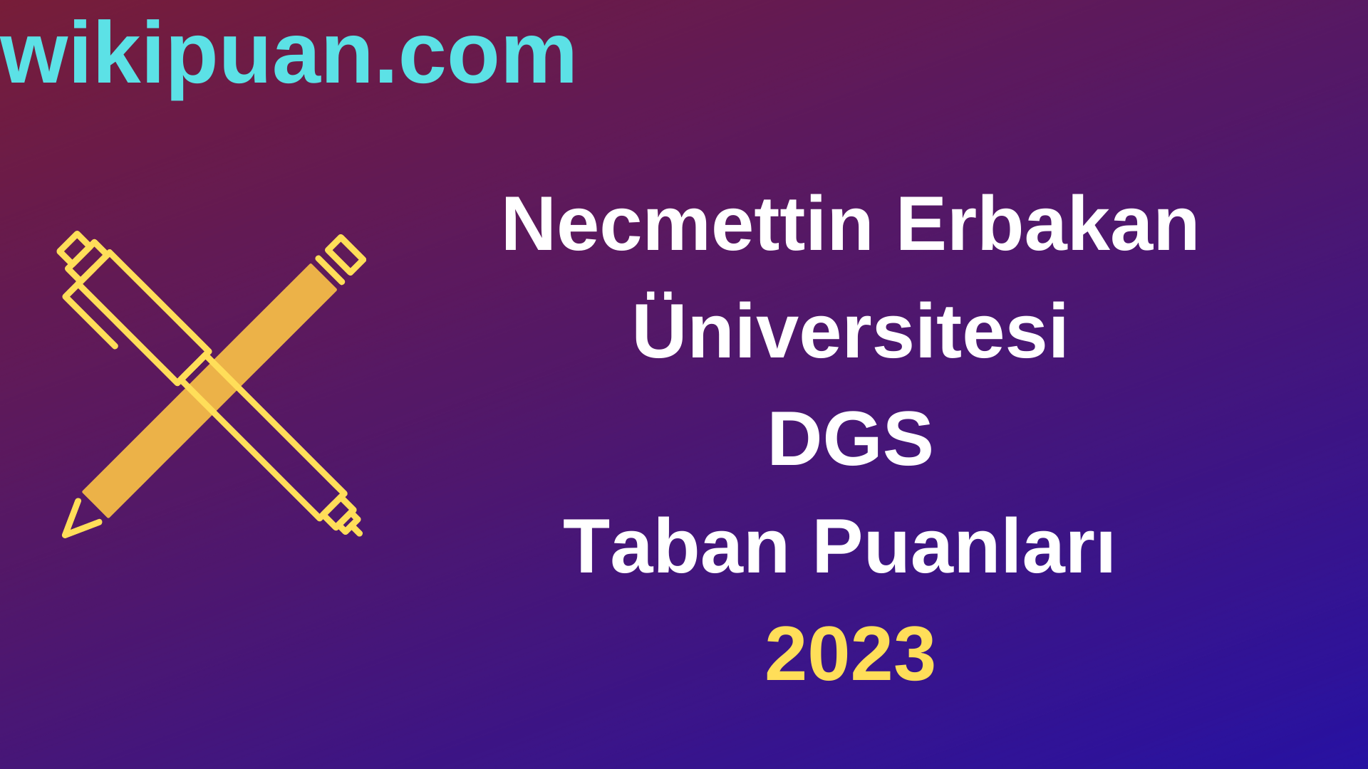 Necmettin Erbakan Üniversitesi DGS 2023 Taban Puanları-Kontenjanları