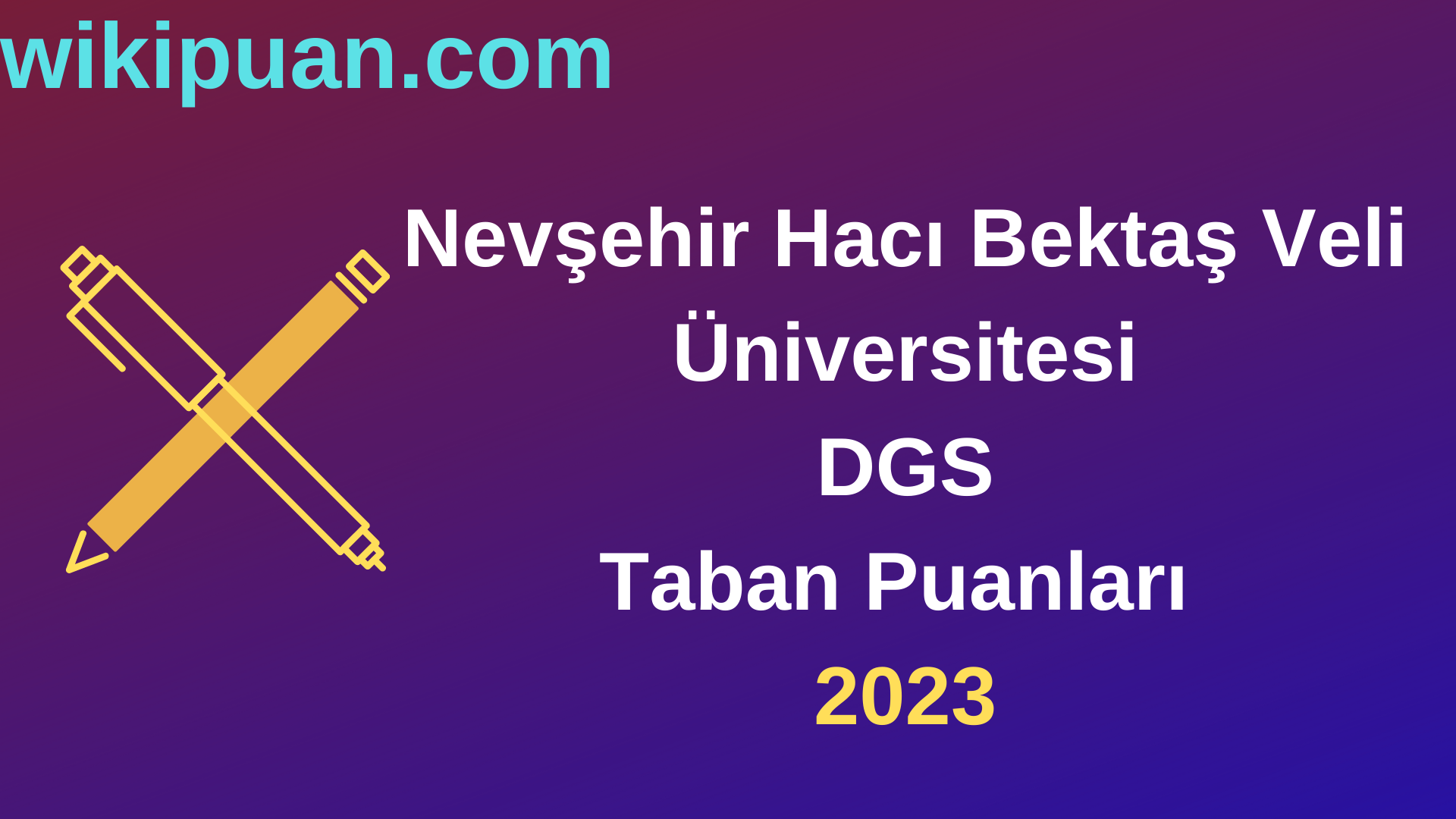 Nevşehir Hacı Bektaş Veli Üniversitesi DGS 2023 Taban Puanları-Kontenjanları