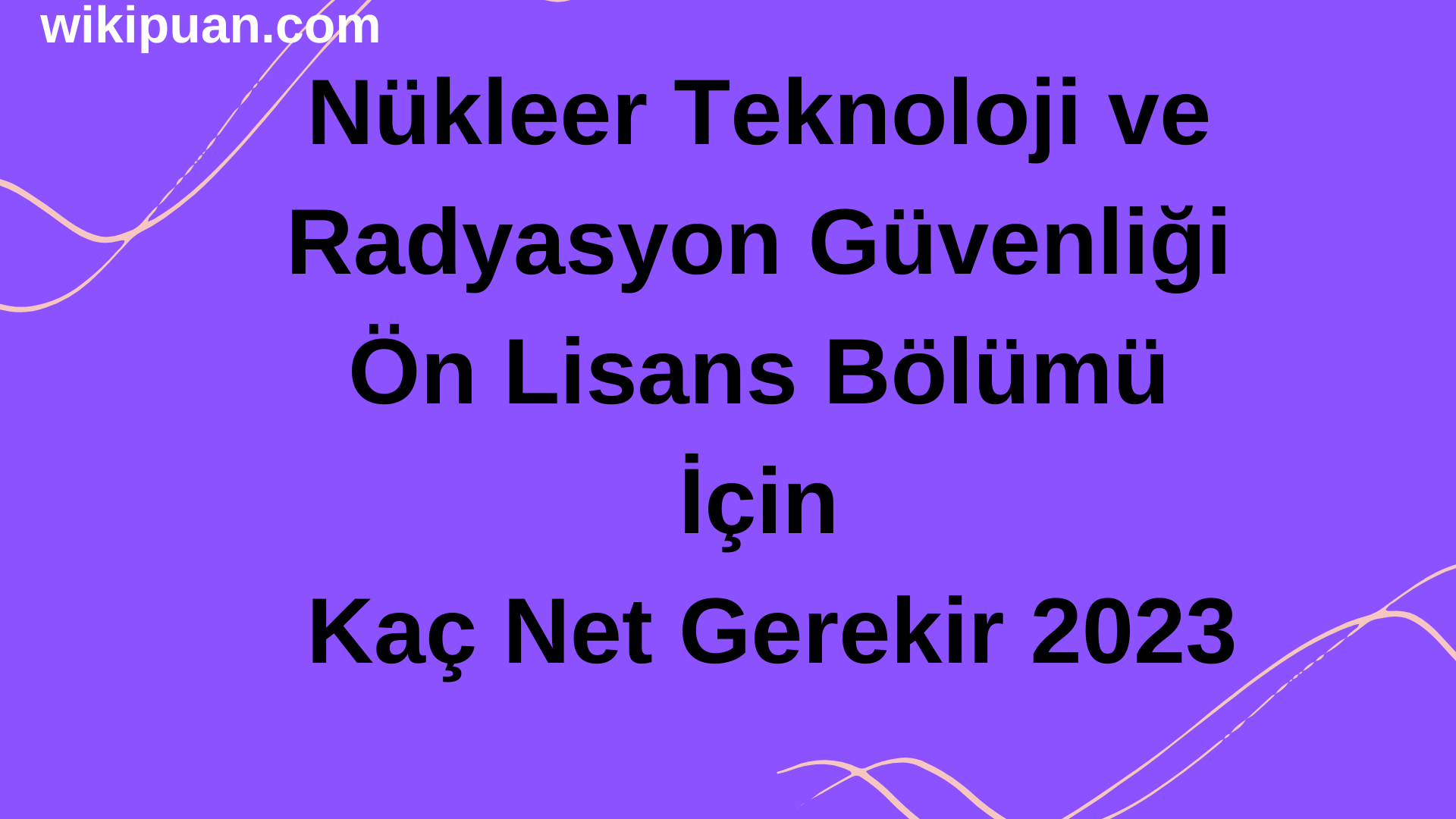 Nükleer Teknoloji ve Radyasyon Güvenliği Ön Lisans Bölümü İçin Kaç Net Gerekir 2023