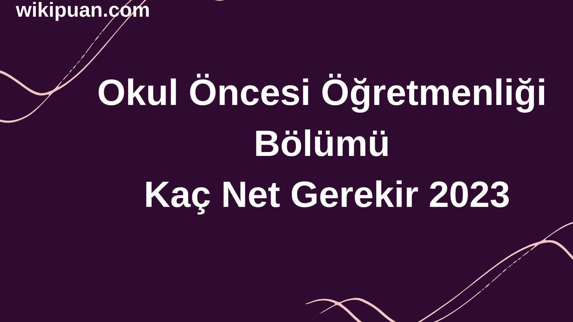 Okul Öncesi Öğretmenliği Bölümü İçin Kaç Net Gerekir 2023