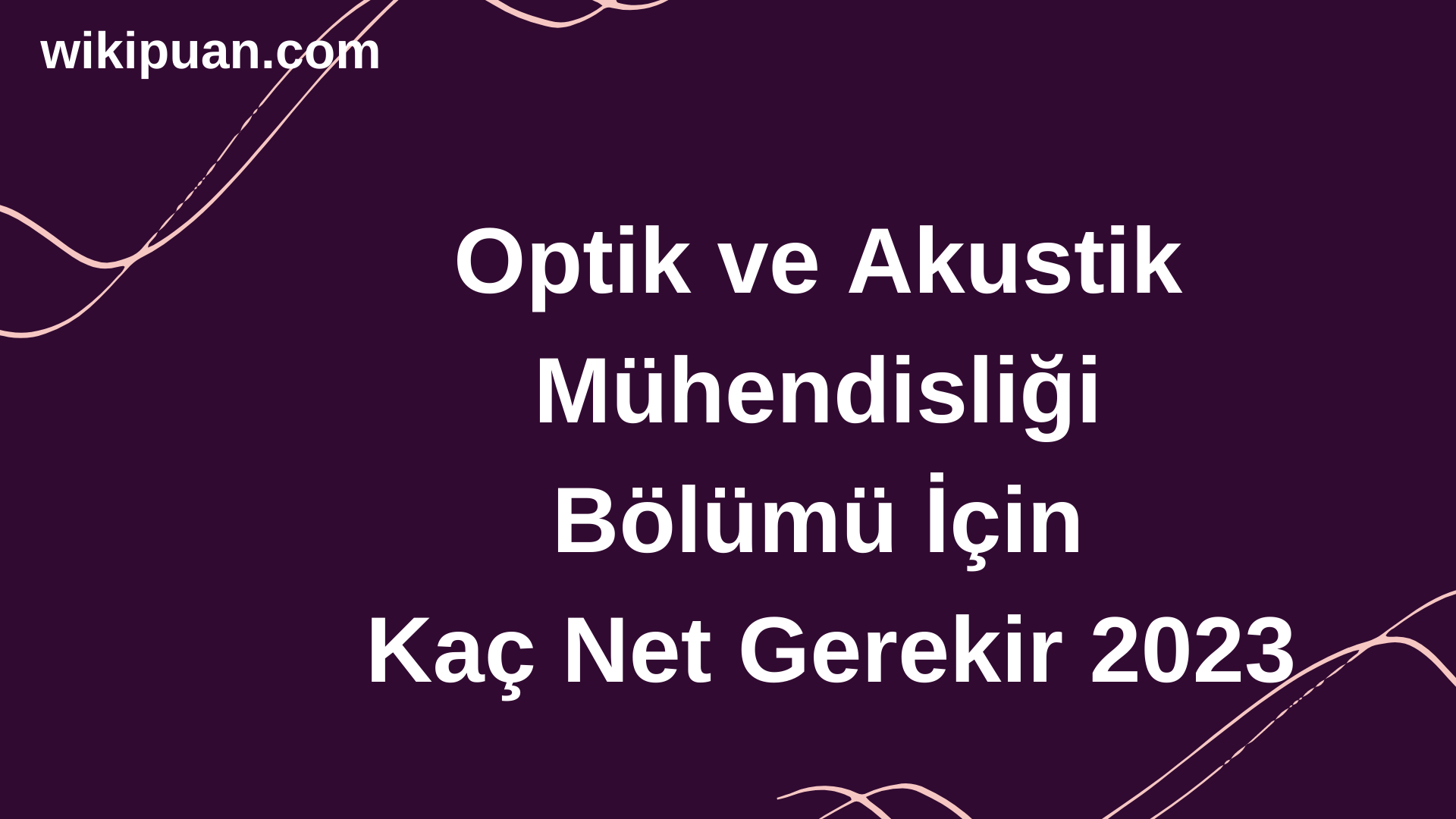 Optik ve Akustik Mühendisliği Bölümü İçin Kaç Net Gerekir 2023