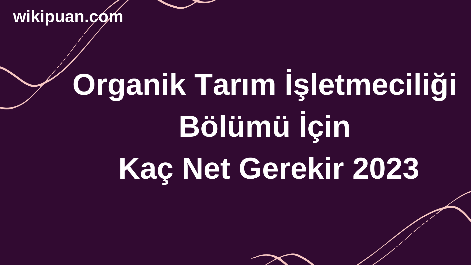 Organik Tarım İşletmeciliği Bölümü İçin Kaç Net Gerekir 2023
