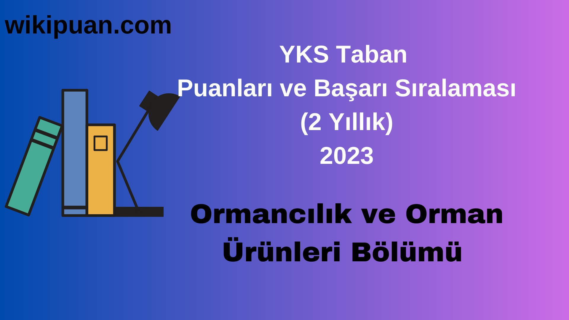 Ormancılık ve Orman Ürünleri Bölümü 2023 Taban Puan & Taban Başarı Sırası