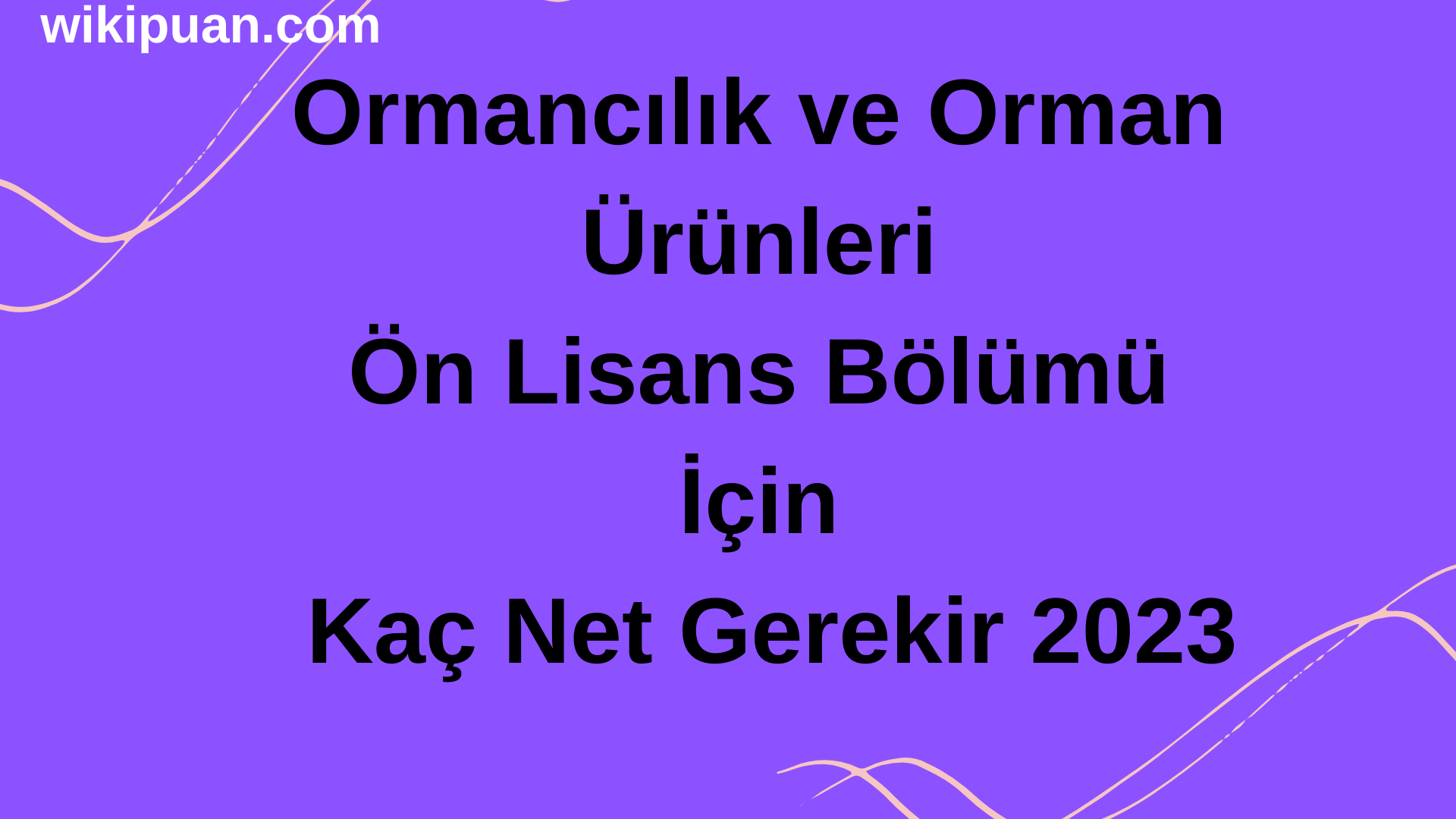 Ormancılık ve Orman Ürünleri Ön Lisans Bölümü İçin Kaç Net Gerekir 2023