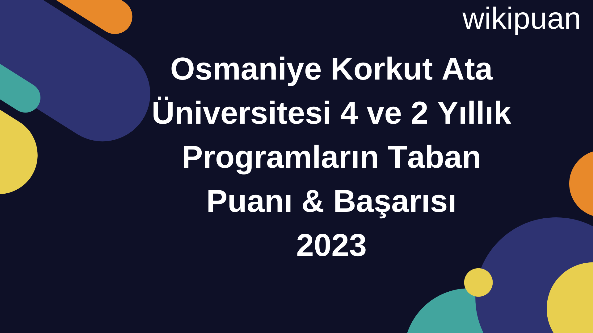 Osmaniye Korkut Ata Üniversitesi 4 ve 2 Yıllık Programların Taban Puanı & Taban Başarı Sırası 2023