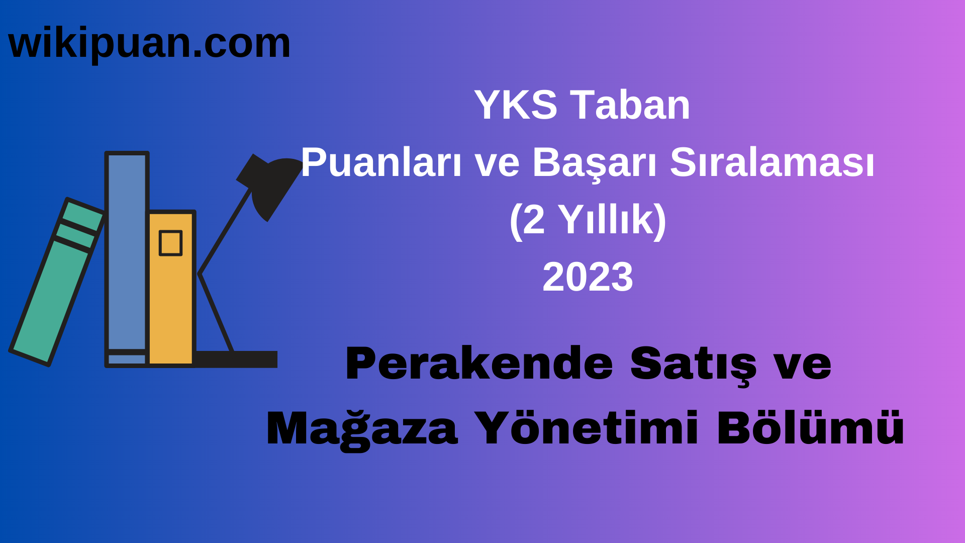 Perakende Satış ve Mağaza Yönetimi Bölümü 2023 Taban Puan & Taban Başarı Sırası