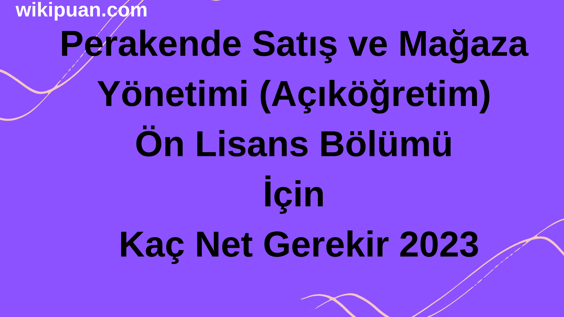 Perakende Satış ve Mağaza Yönetimi (Açıköğretim) Ön Lisans Bölümü İçin Kaç Net Gerekir 2023