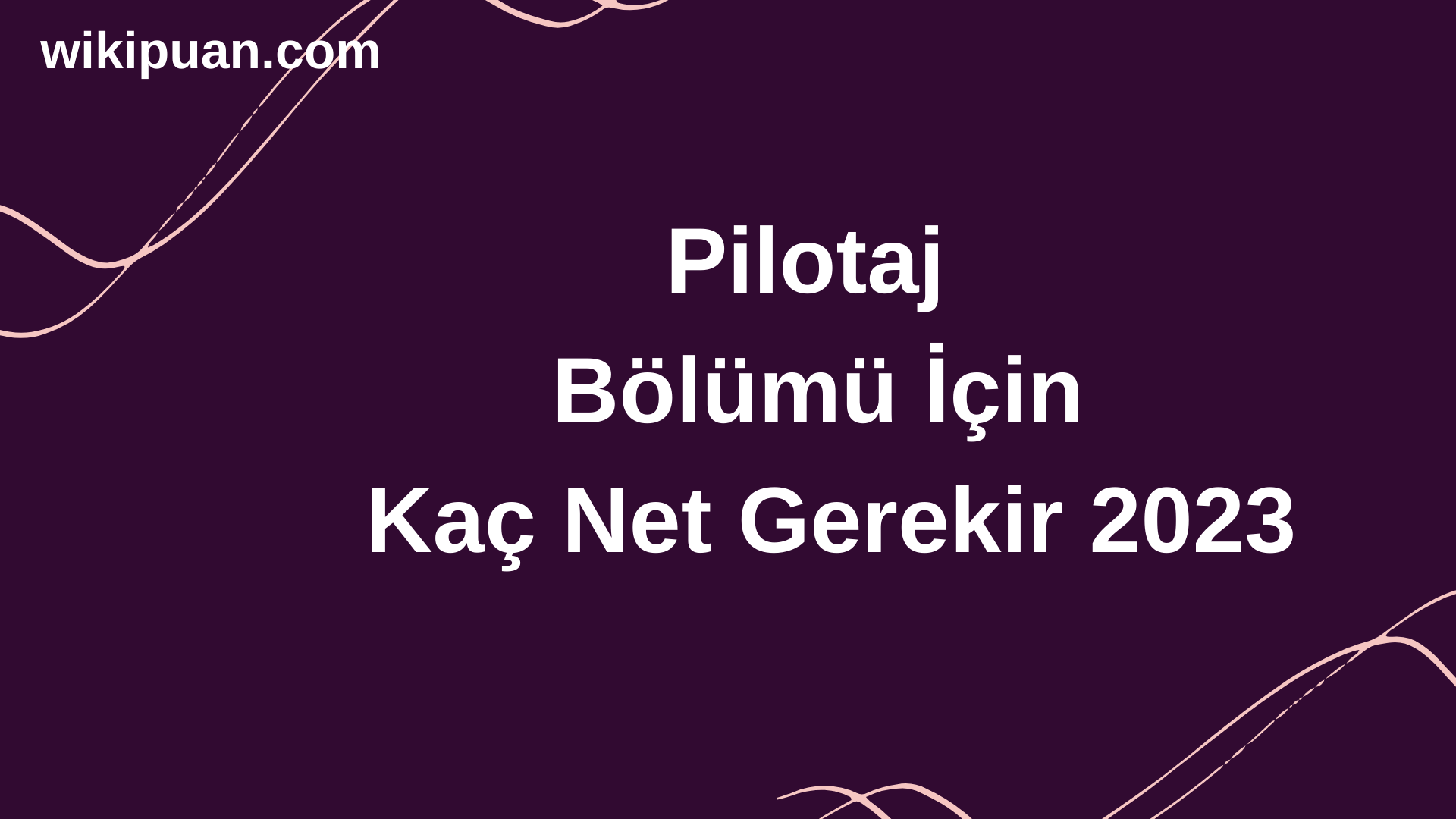 Pilotaj  Bölümü İçin Kaç Net Gerekir 2023