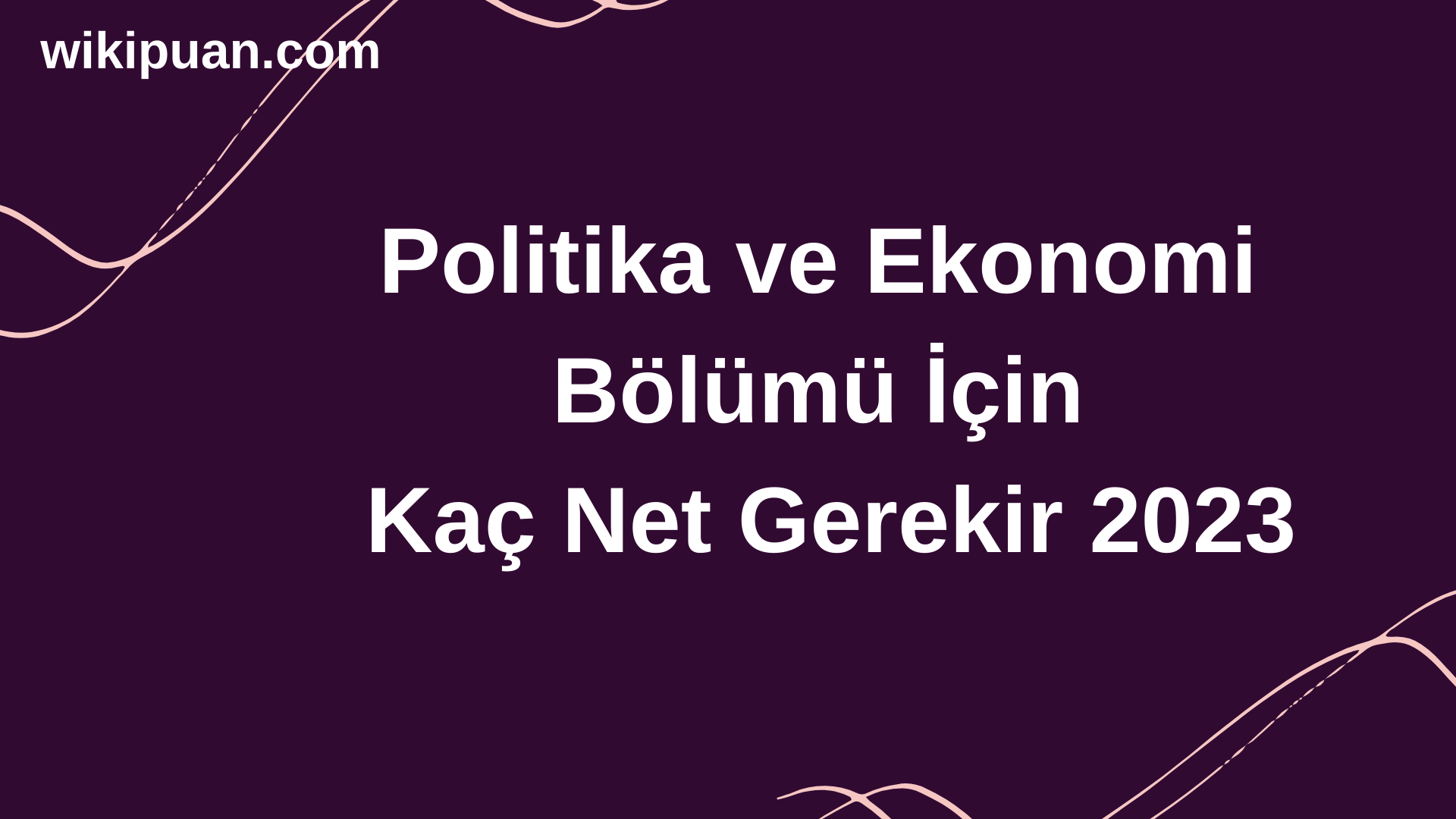Politika ve Ekonomi Bölümü İçin Kaç Net Gerekir 2023