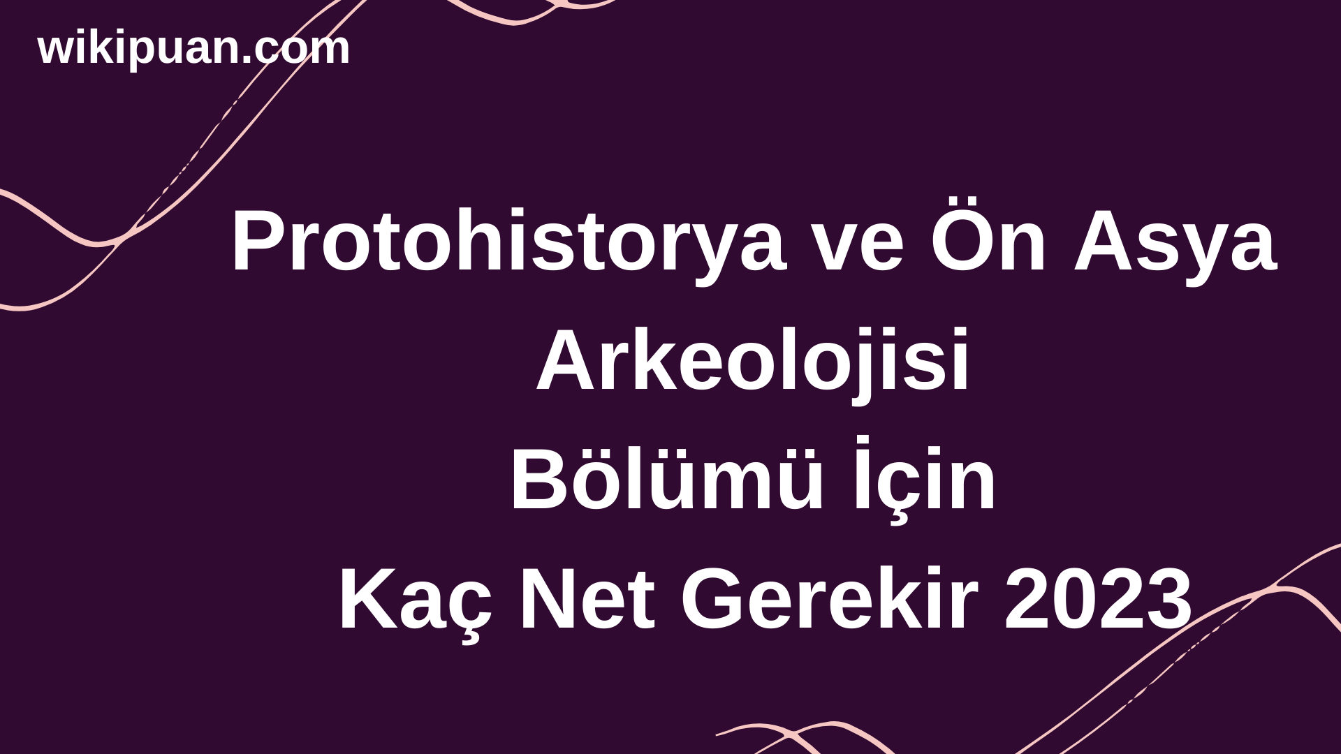 Protohistorya ve Ön Asya Arkeolojisi Bölümü İçin Kaç Net Gerekir 2023