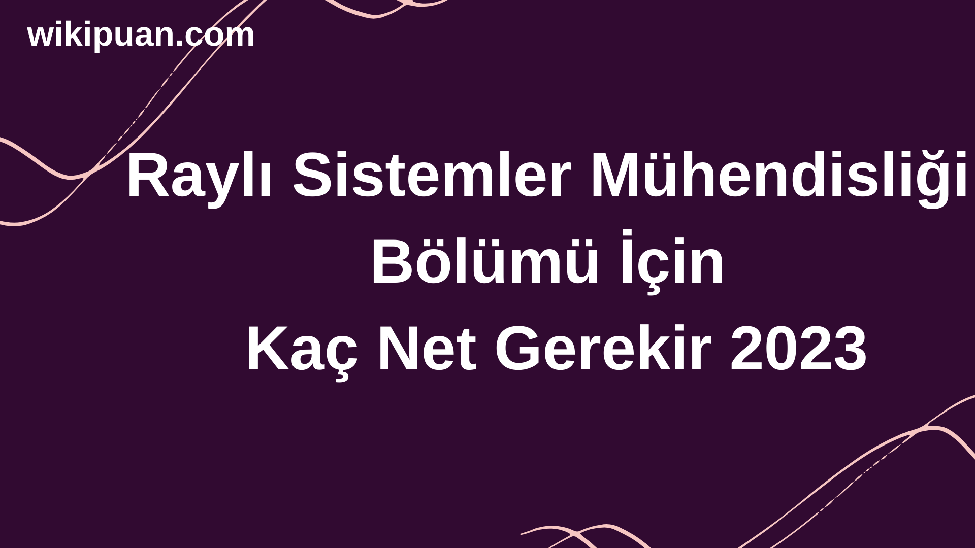 Raylı Sistemler Mühendisliği  Bölümü İçin Kaç Net Gerekir 2023
