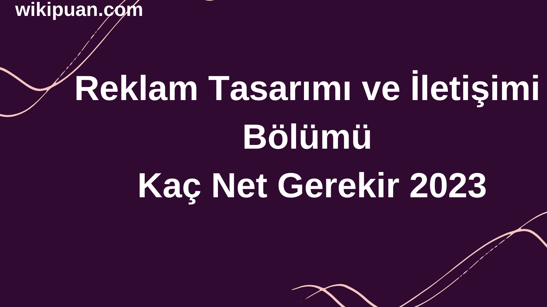 Reklam Tasarımı ve İletişimi Bölümü İçin Kaç Net Gerekir 2023