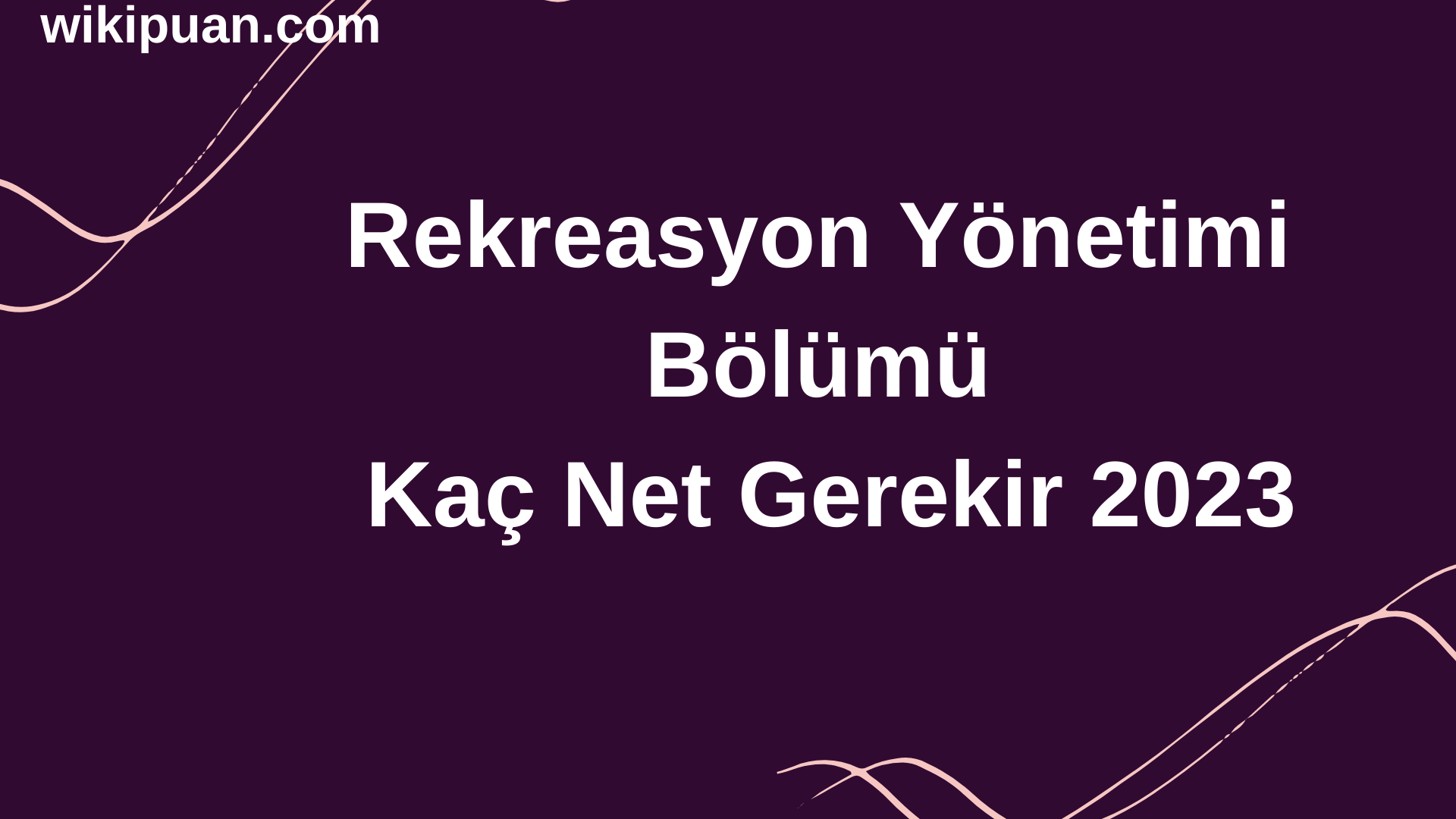 Rekreasyon Yönetimi Bölümü İçin Kaç Net Gerekir 2023