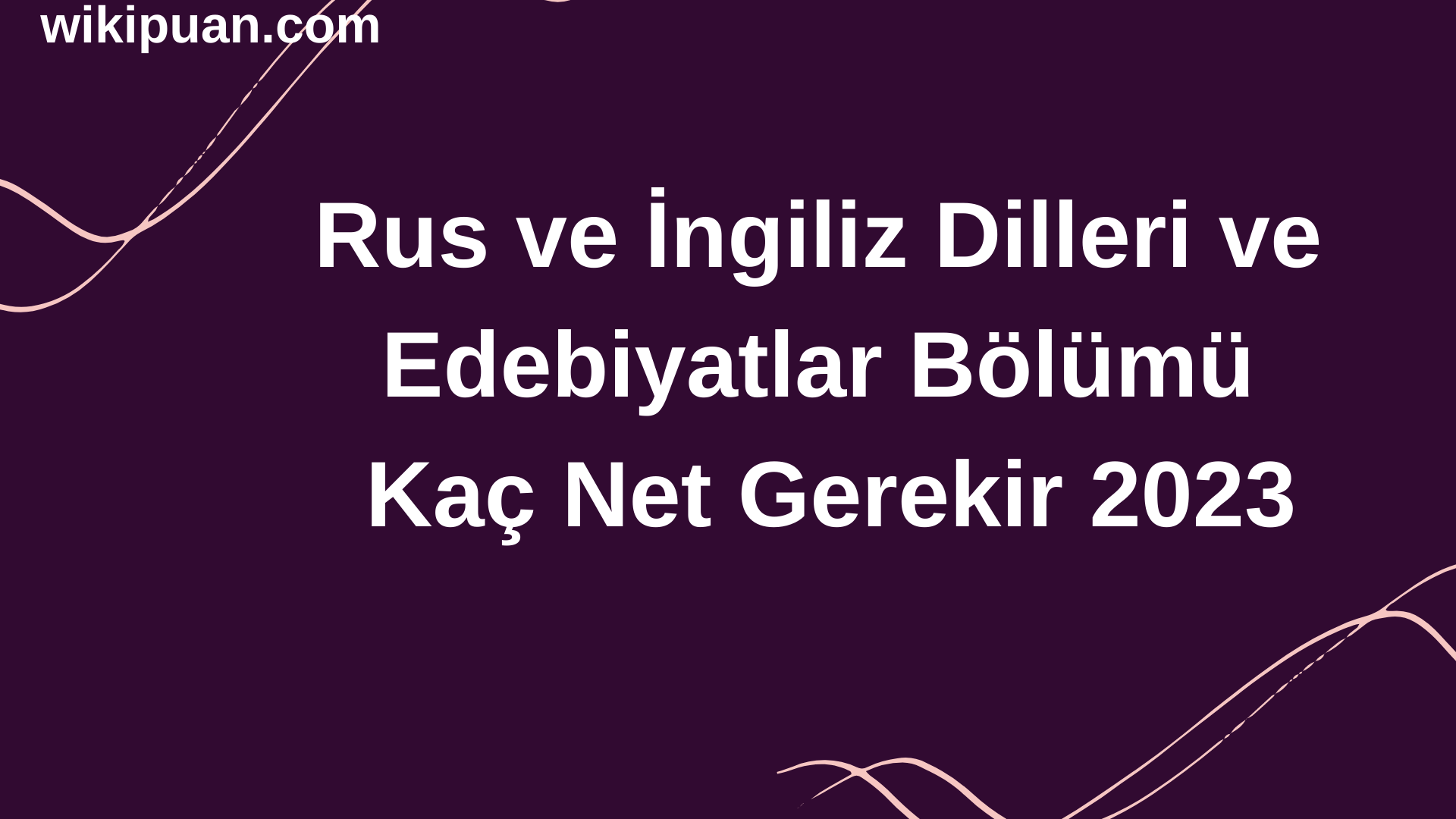 Rus ve İngiliz Dilleri ve Edebiyatları Bölümü İçin Kaç Net Gerekir 2023