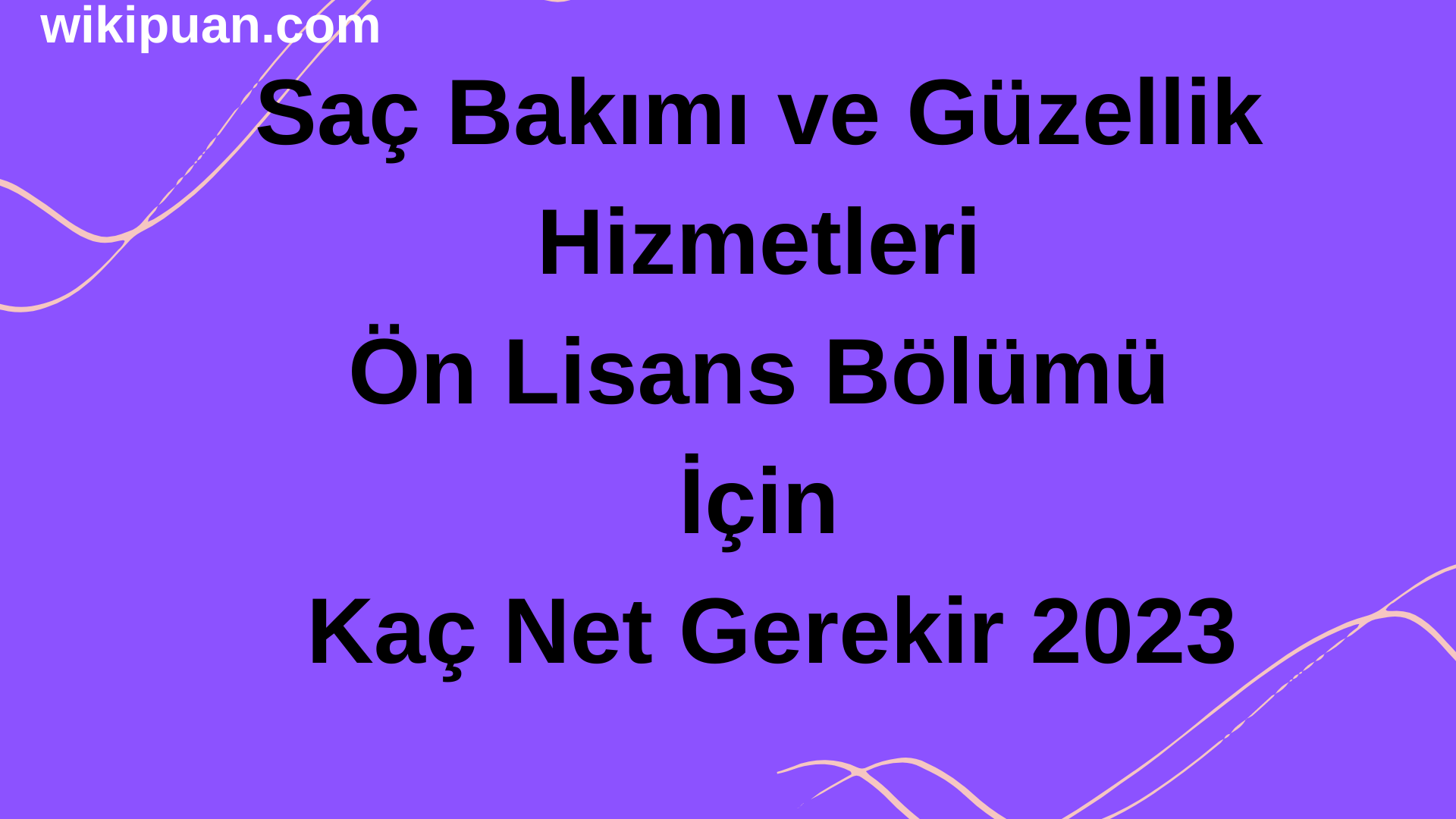 Saç Bakımı ve Güzellik Hizmetleri Ön Lisans Bölümü İçin Kaç Net Gerekir 2023