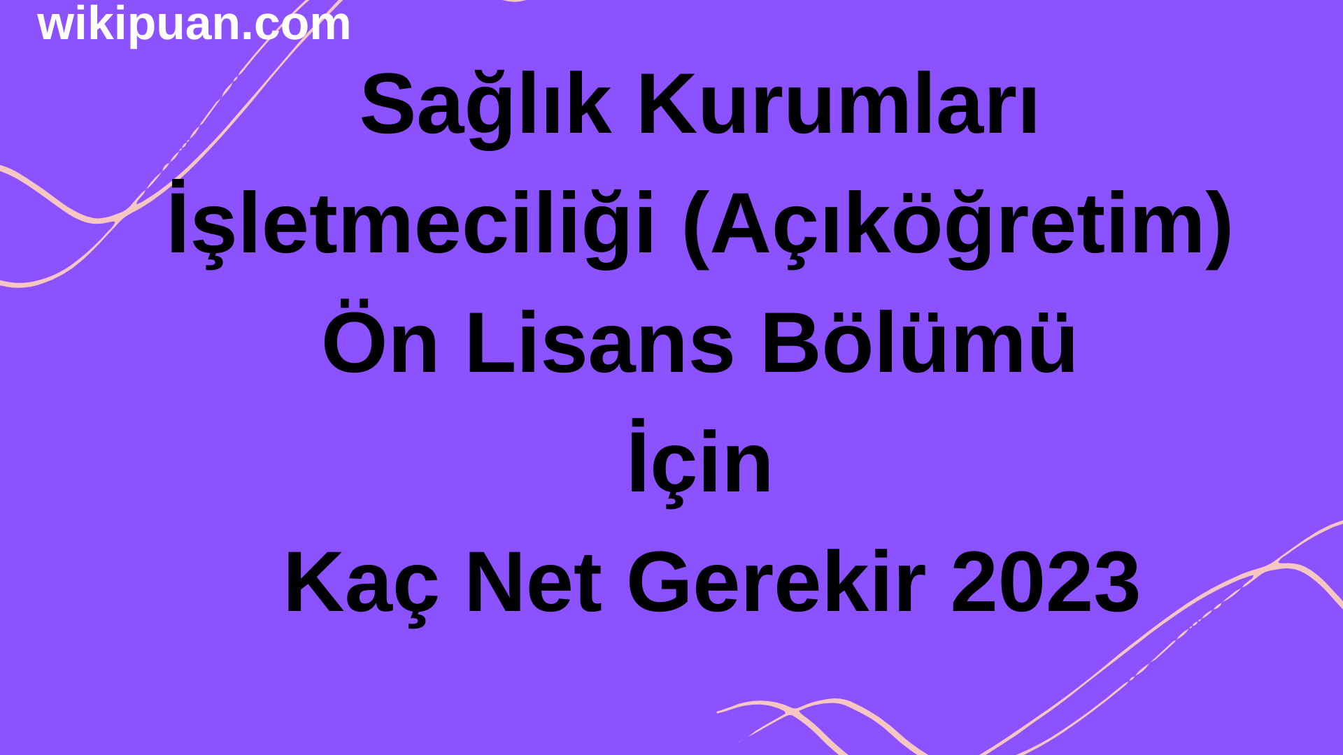 Sağlık Kurumları İşletmeciliği (Açıköğretim) Ön Lisans Bölümü İçin Kaç Net Gerekir 2023