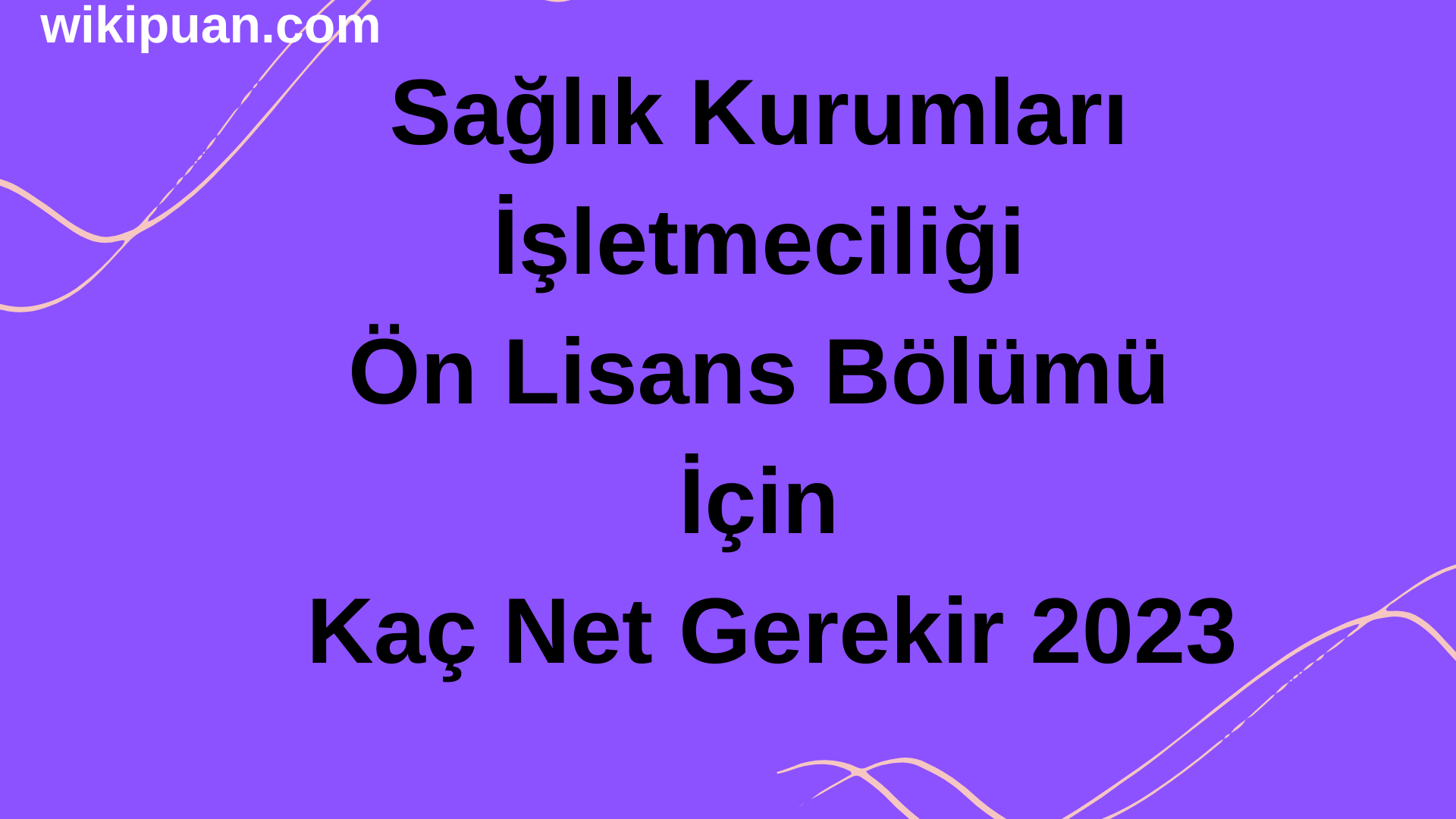 Sağlık Kurumları İşletmeciliği Ön Lisans Bölümü İçin Kaç Net Gerekir 2023