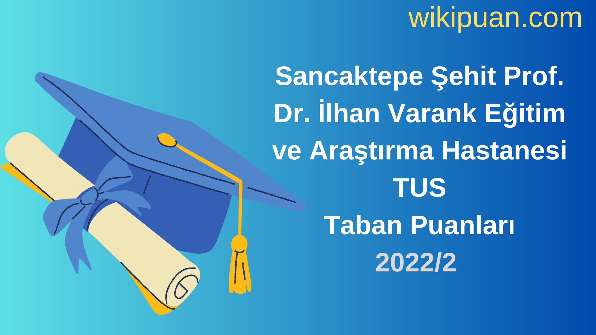 Sancaktepe Şehit Prof. Dr. İlhan Varank Eğitim ve Araştırma Hastanesi TUS Taban Puanları 2022 2.Dönem Verileri