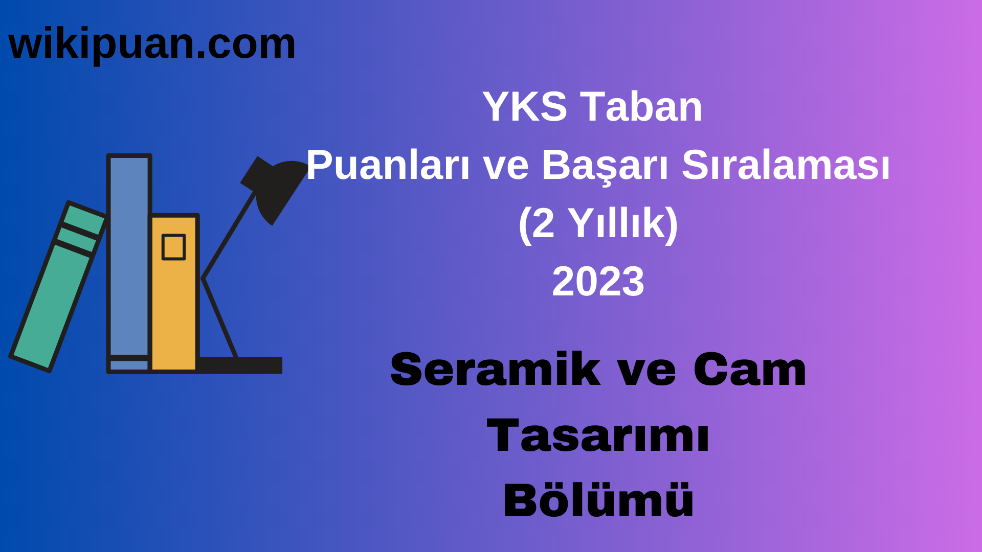 Seramik ve Cam Tasarımı  Bölümü 2023 Taban Puan & Taban Başarı Sırası