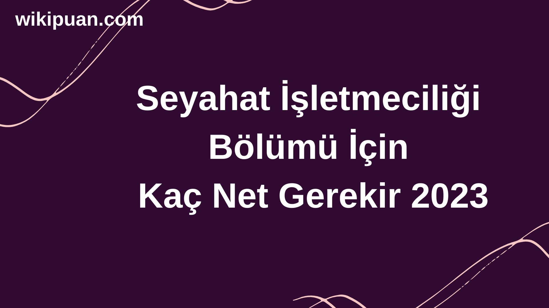 Seyahat İşletmeciliği Bölümü İçin Kaç Net Gerekir 2023