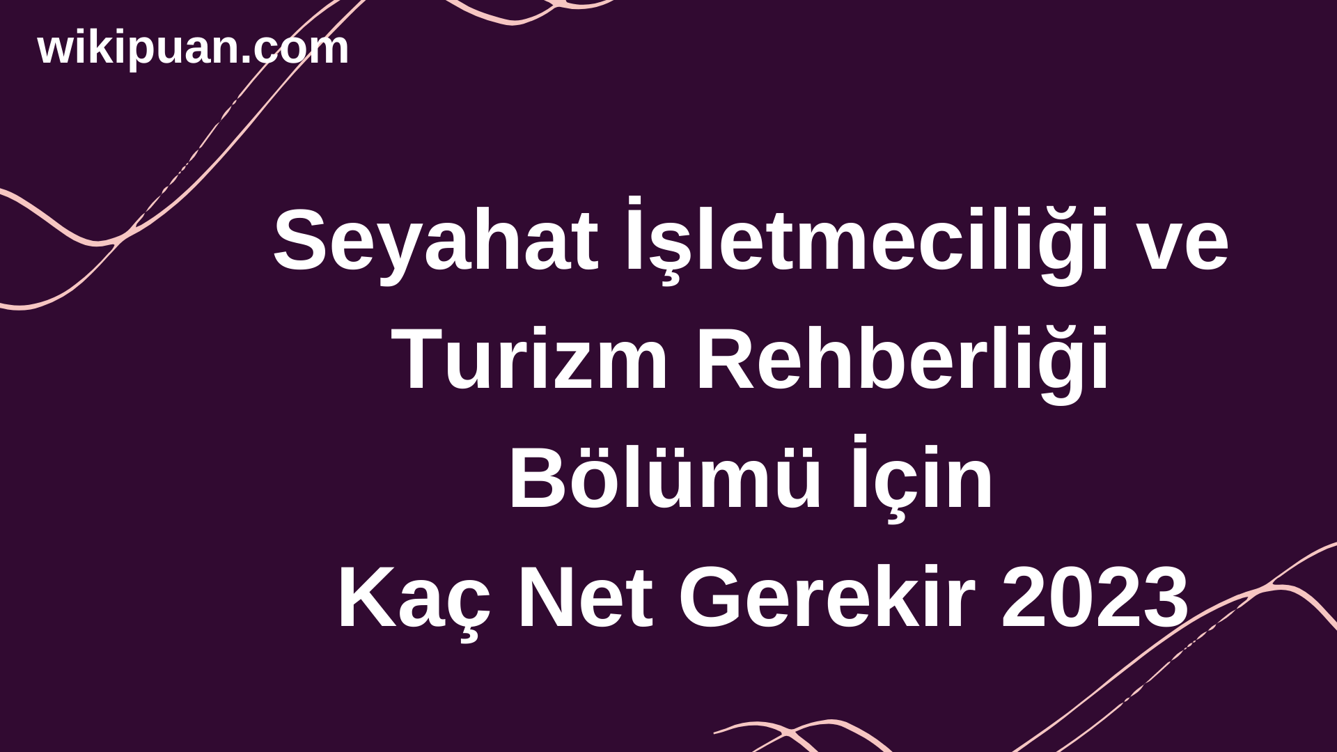 Seyahat İşletmeciliği ve Turizm Rehberliği Bölümü İçin Kaç Net Gerekir 2023
