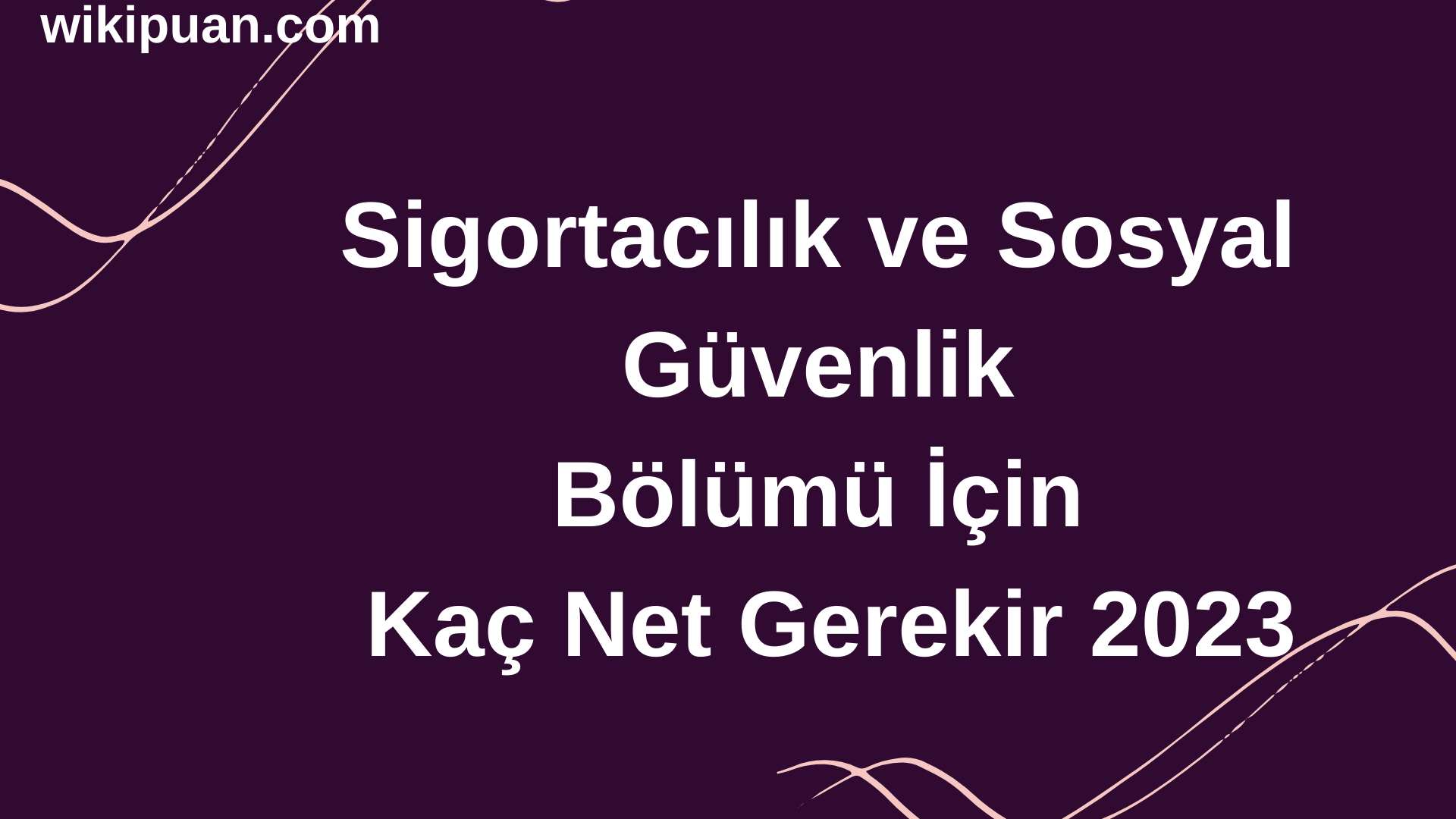 Sigortacılık ve Sosyal Güvenlik Bölümü İçin Kaç Net Gerekir 2023