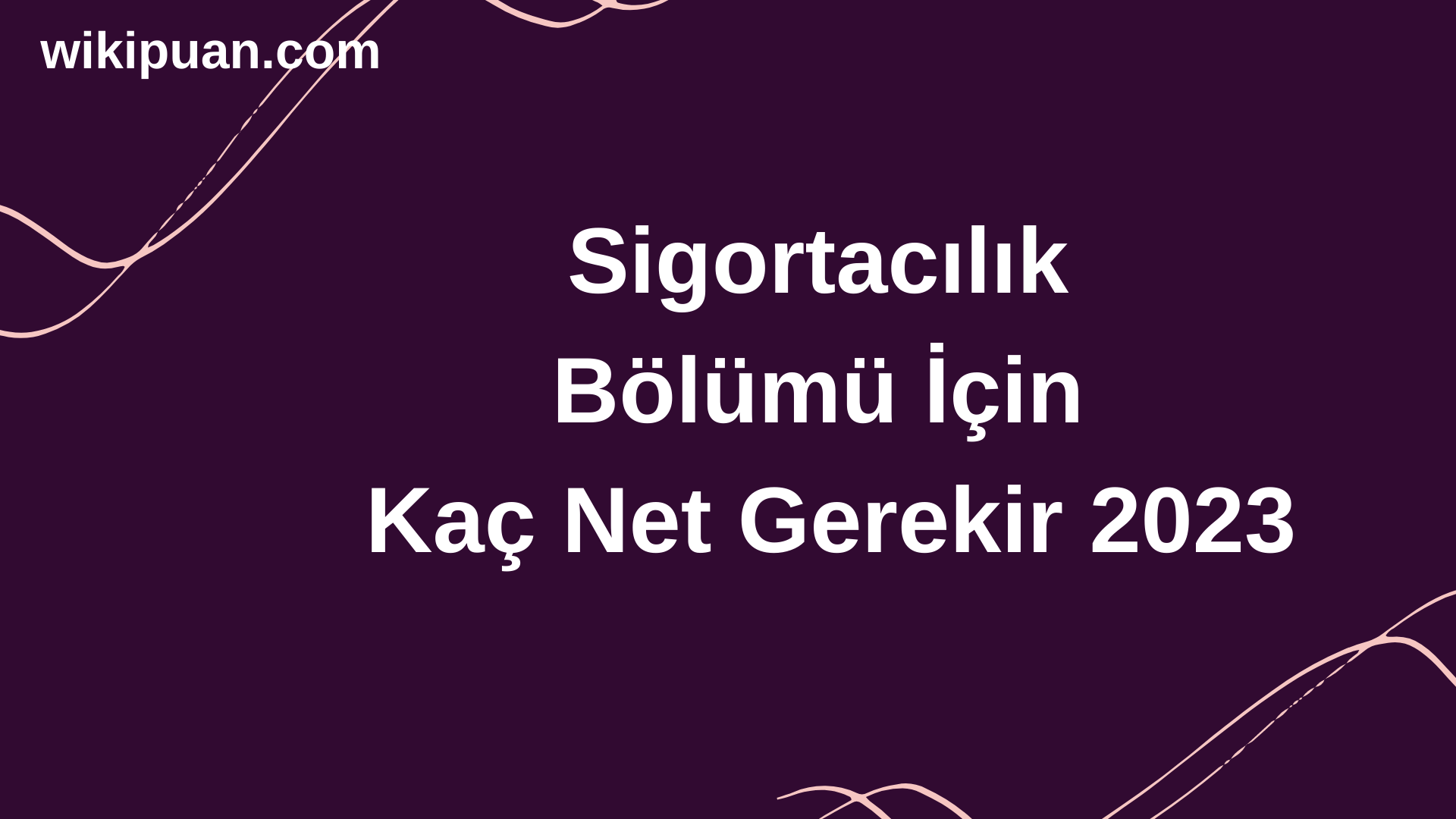 Sigortacılık Bölümü İçin Kaç Net Gerekir 2023
