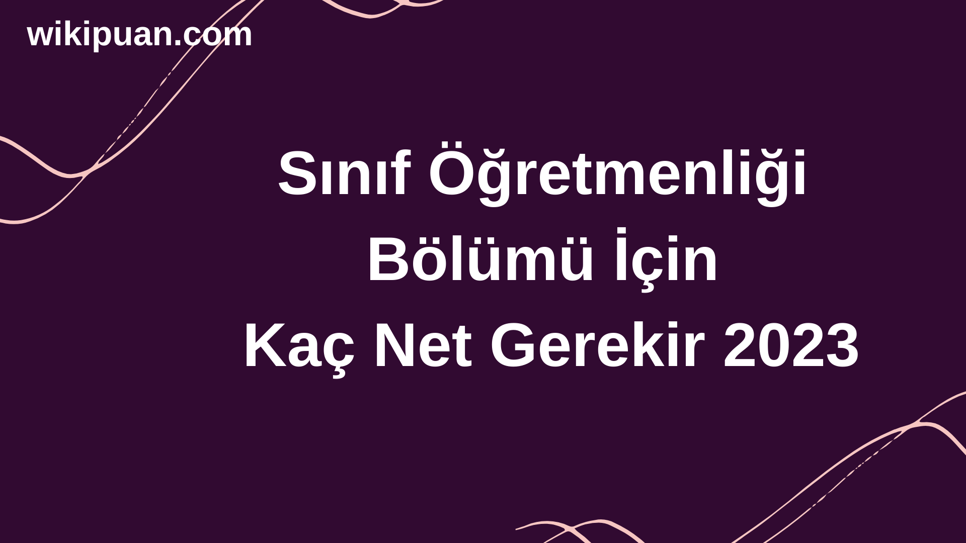 Sınıf Öğretmenliği Bölümü İçin Kaç Net Gerekir 2023