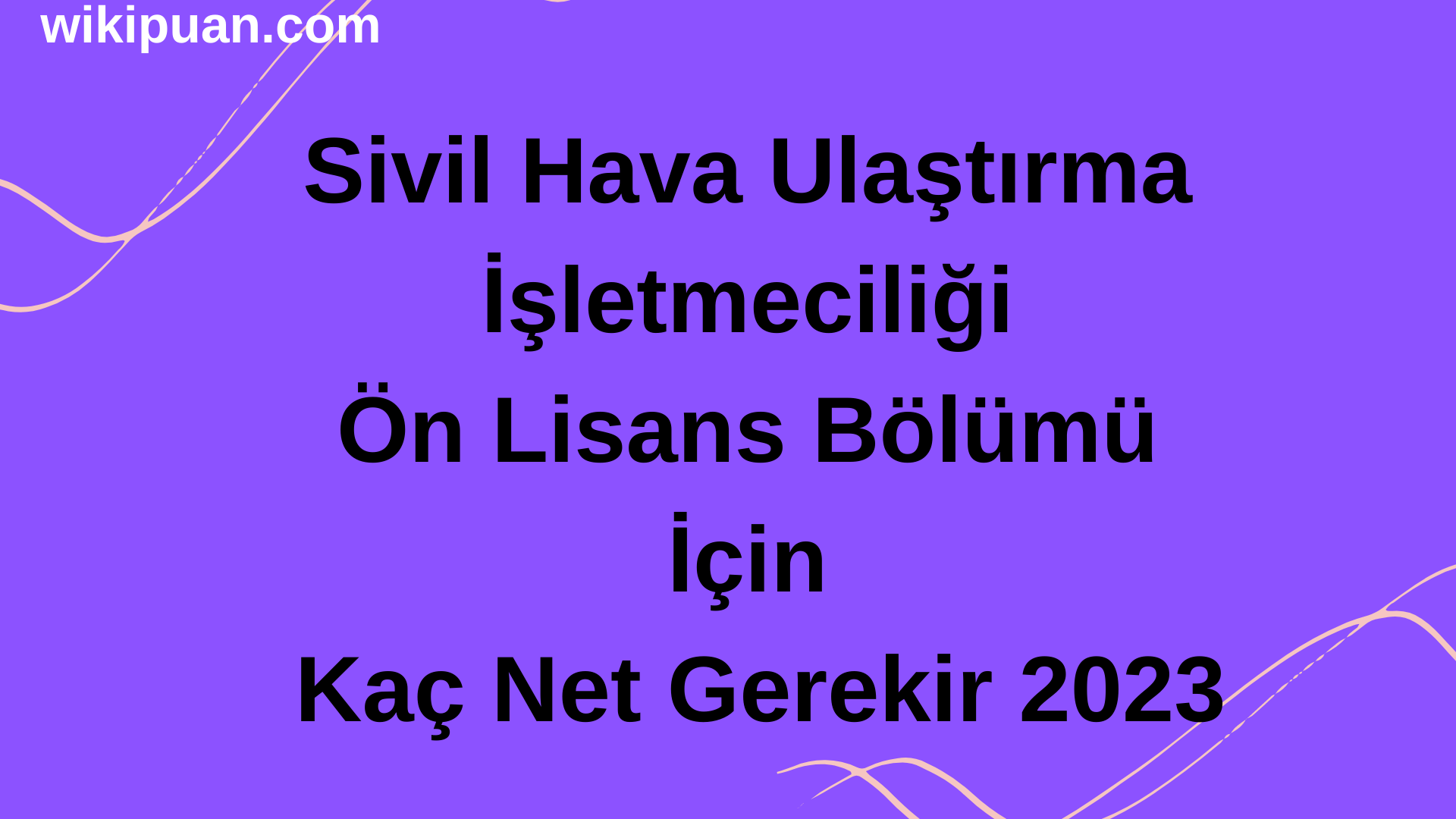 Sivil Hava Ulaştırma İşletmeciliği Ön Lisans Bölümü İçin Kaç Net Gerekir 2023
