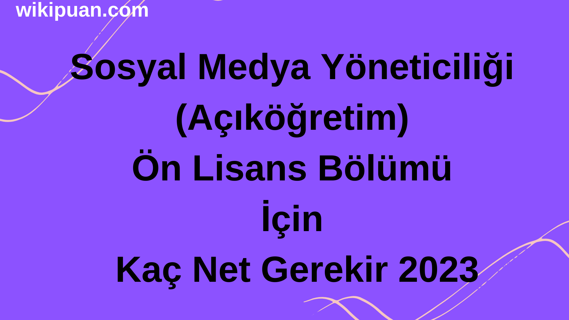 Sosyal Medya Yöneticiliği (Açıköğretim) Ön Lisans Bölümü İçin Kaç Net Gerekir 2023