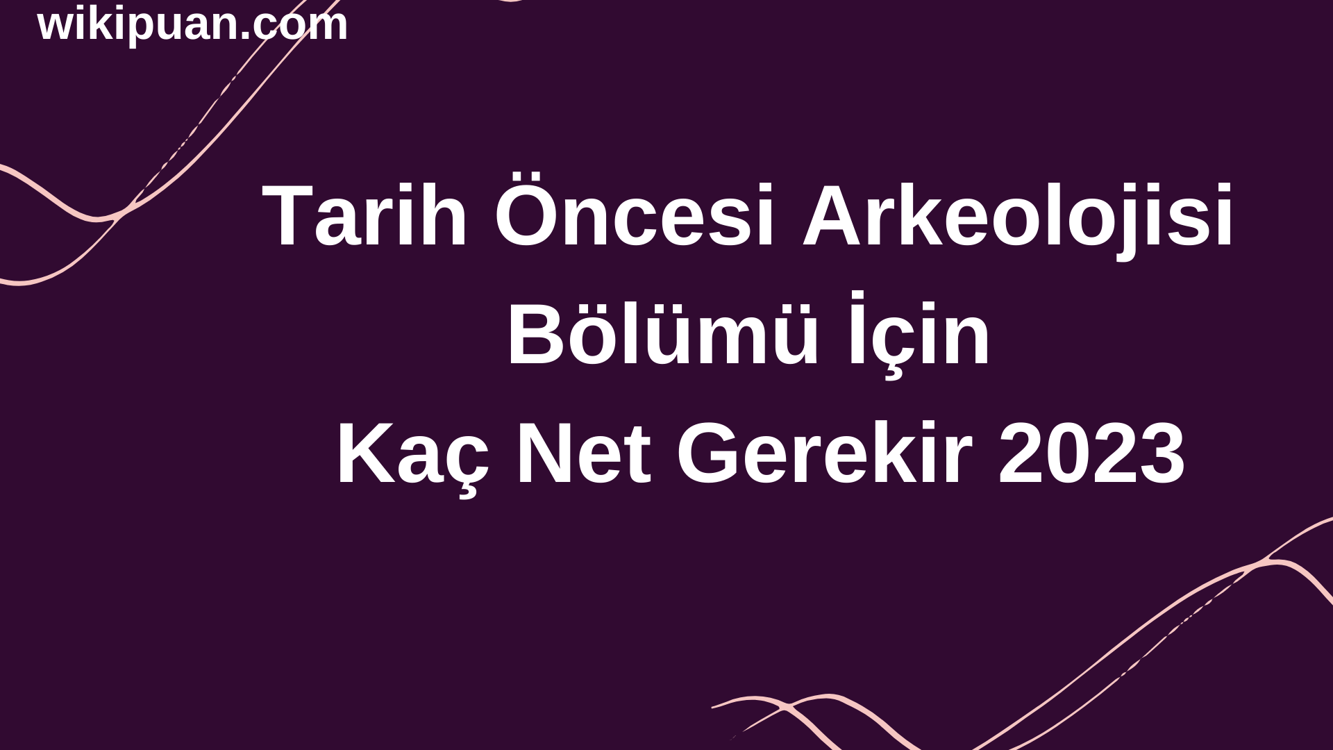 Tarih Öncesi Arkeolojisi Bölümü İçin Kaç Net Gerekir 2023