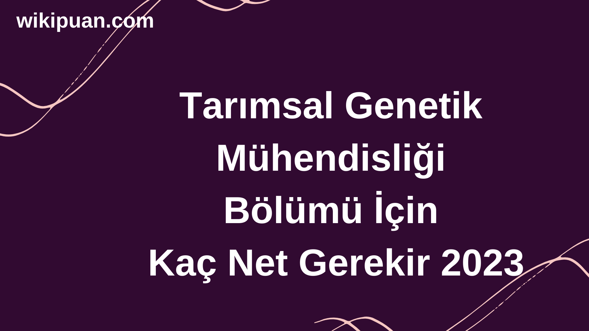 Tarımsal Genetik Mühendisliği  Bölümü İçin Kaç Net Gerekir 2023